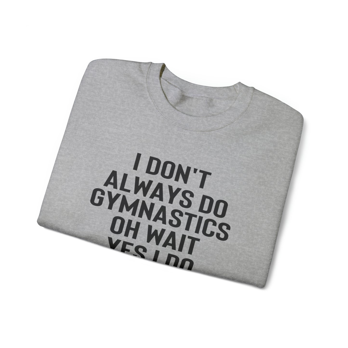 I Dont Always Do Gymnastics Oh Wait Yes I Do Unisex Heavy Blend™ Crewneck Sweatshirt