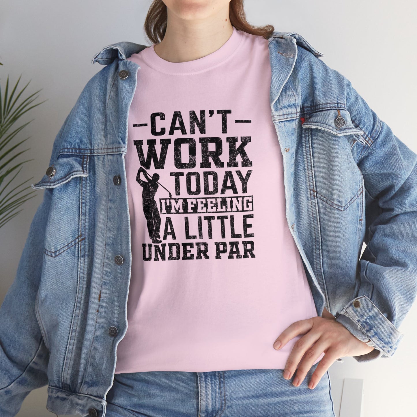 Cant Work Today Im Feeling Alittle Under Par Unisex Heavy Cotton Tee