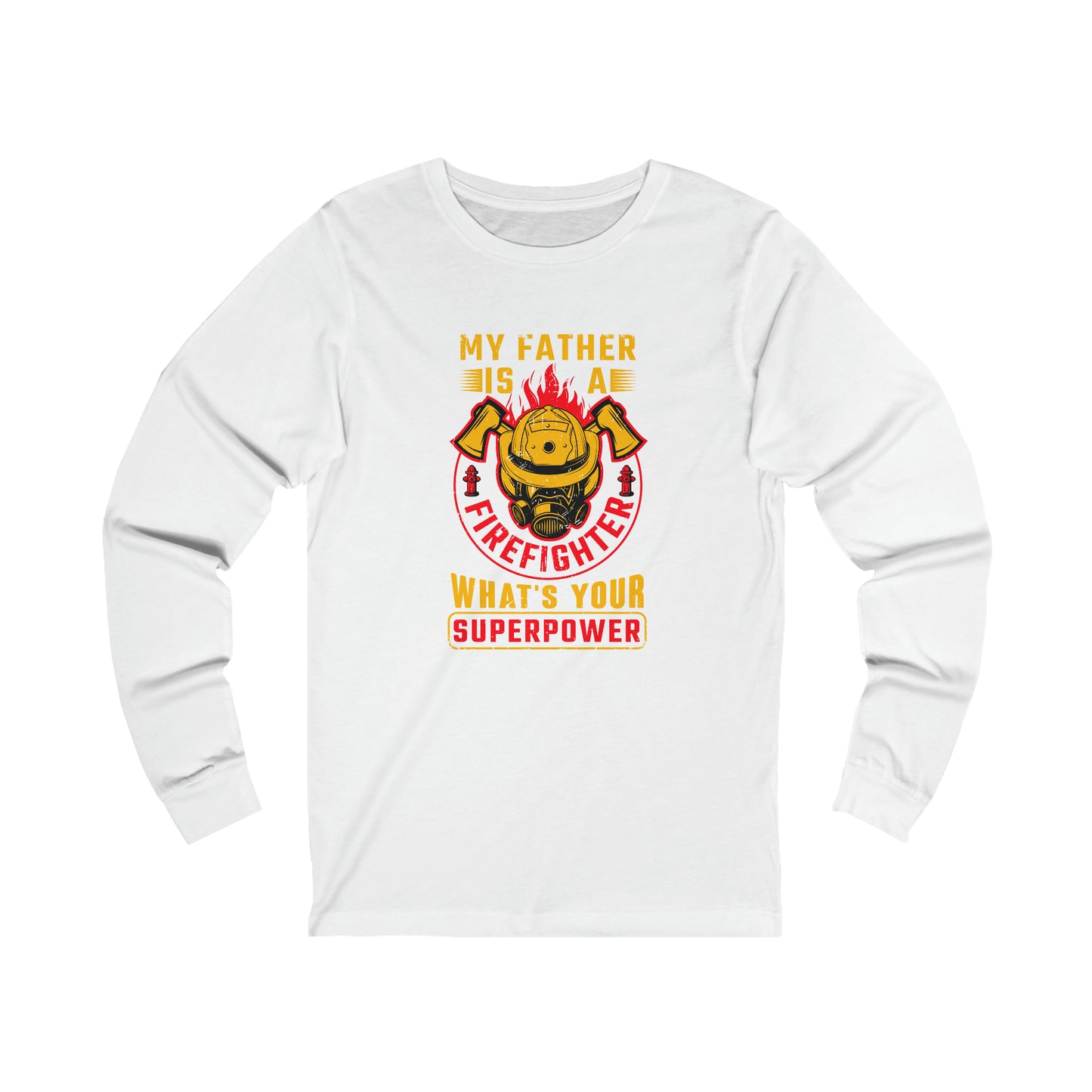 My Father is a Firefighter What's Your Superpower Unisex Jersey Long Sleeve Tee