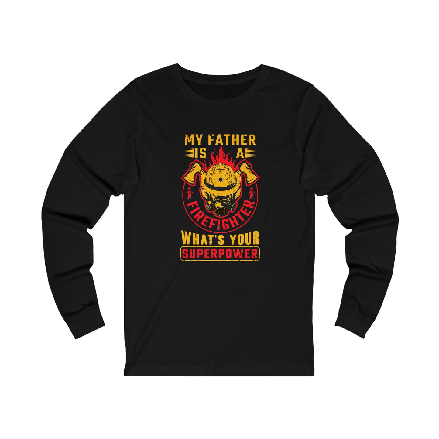 My Father is a Firefighter What's Your Superpower Unisex Jersey Long Sleeve Tee