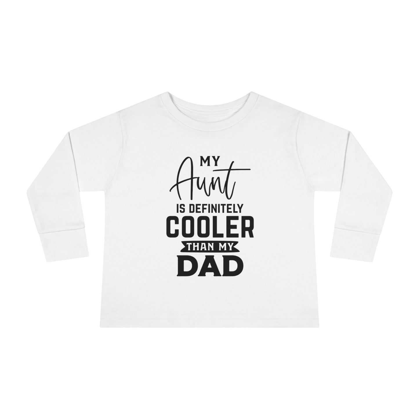 My Aunt Is Definitely Cooler Than My Dad Toddler Long Sleeve Tee
