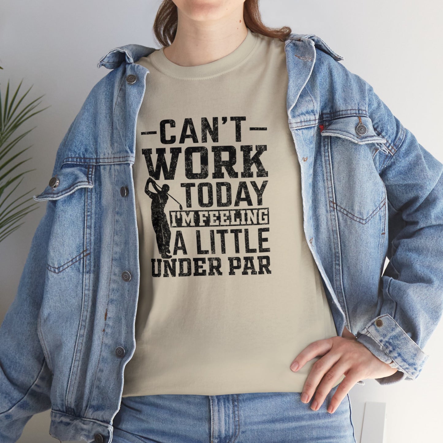 Cant Work Today Im Feeling Alittle Under Par Unisex Heavy Cotton Tee