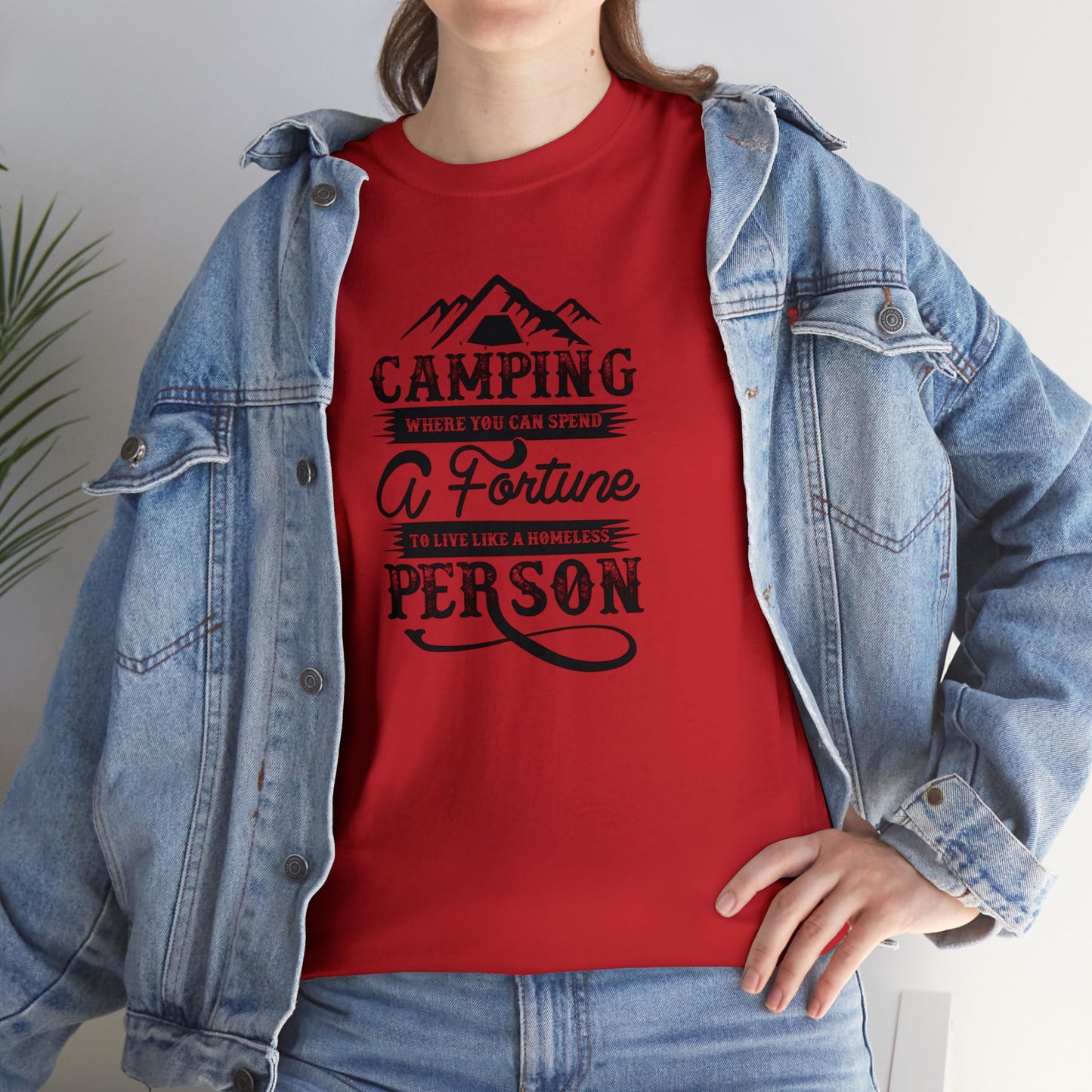 Camping Where You Can Spend A Fortune To Live Like A Homeless Person Unisex Heavy Cotton Tee