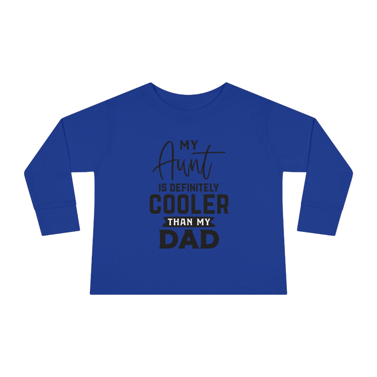 My Aunt Is Definitely Cooler Than My Dad Toddler Long Sleeve Tee