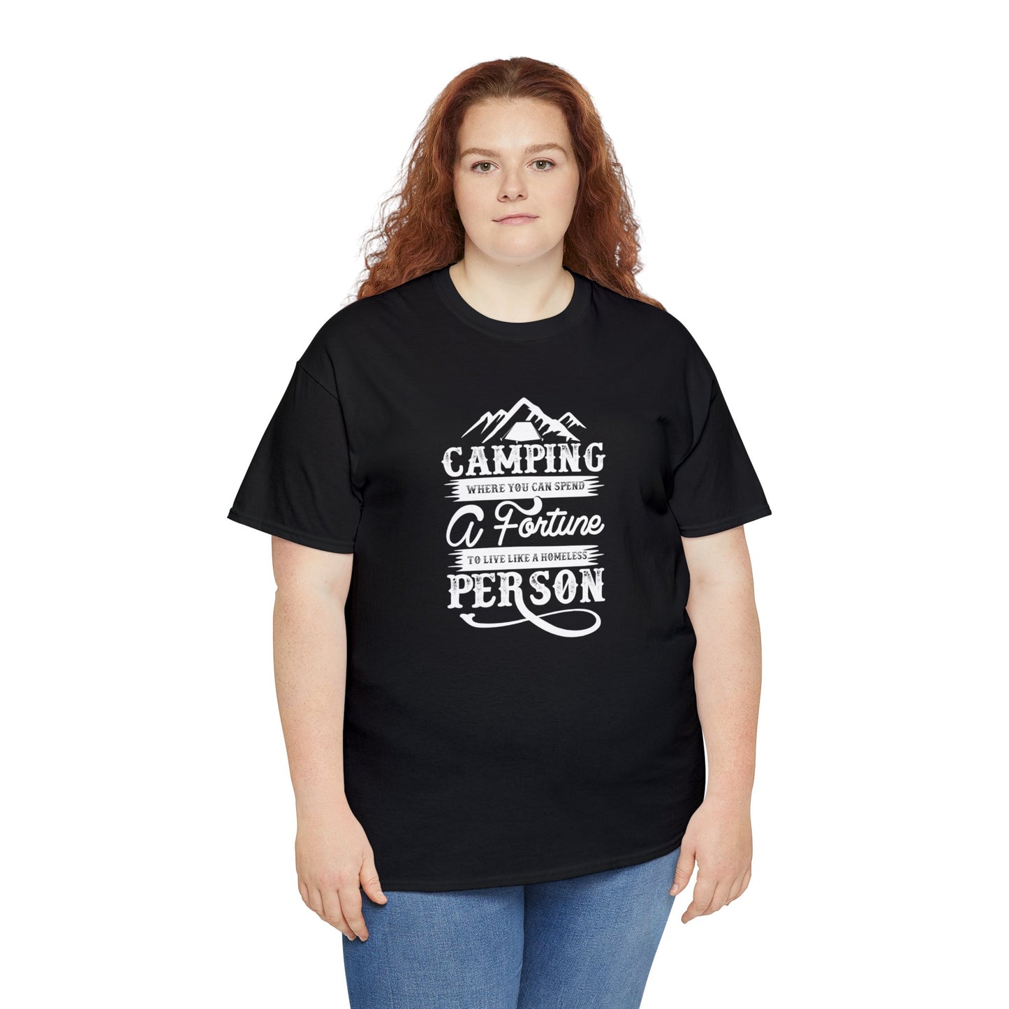 Camping Where You Can Spend A Fortune To Live Like A Homeless Person Unisex Heavy Cotton Tee