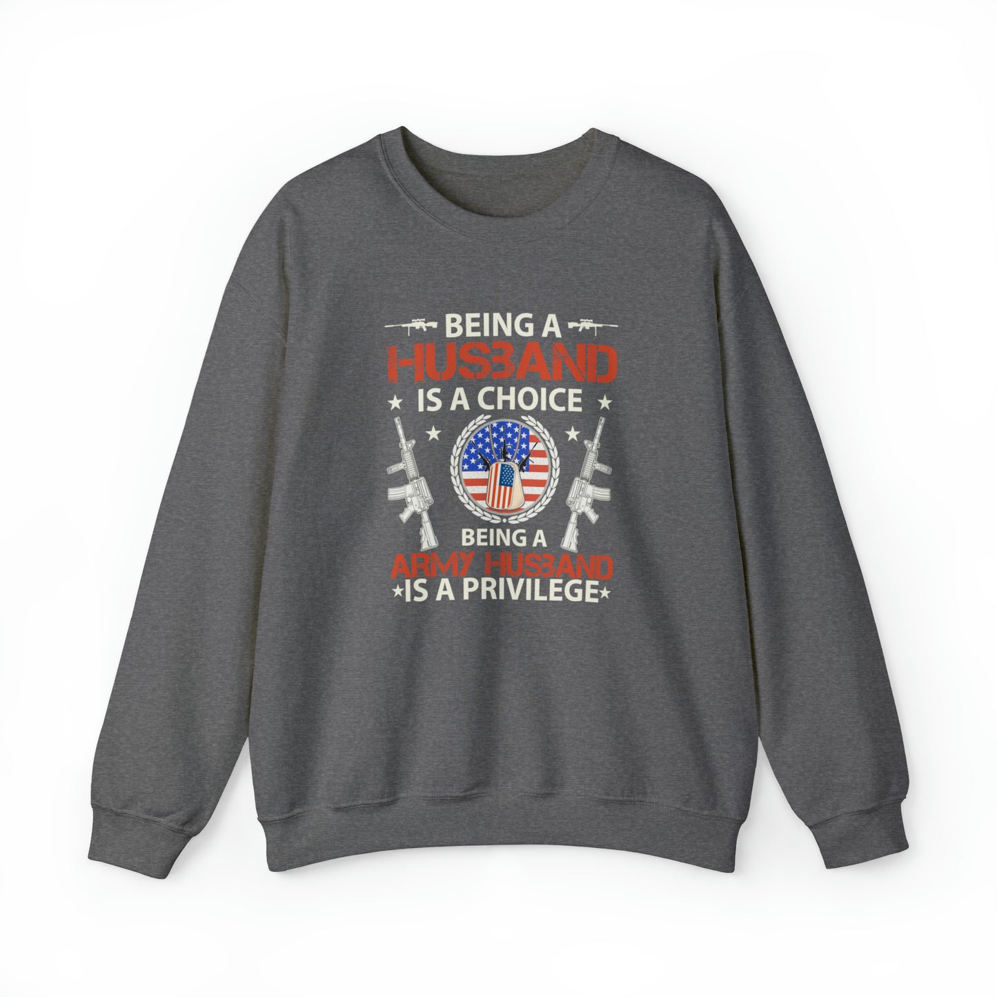 Being a husband is a choice being an Army husband is a privilege Unisex Heavy Blend™ Crewneck Sweatshirt