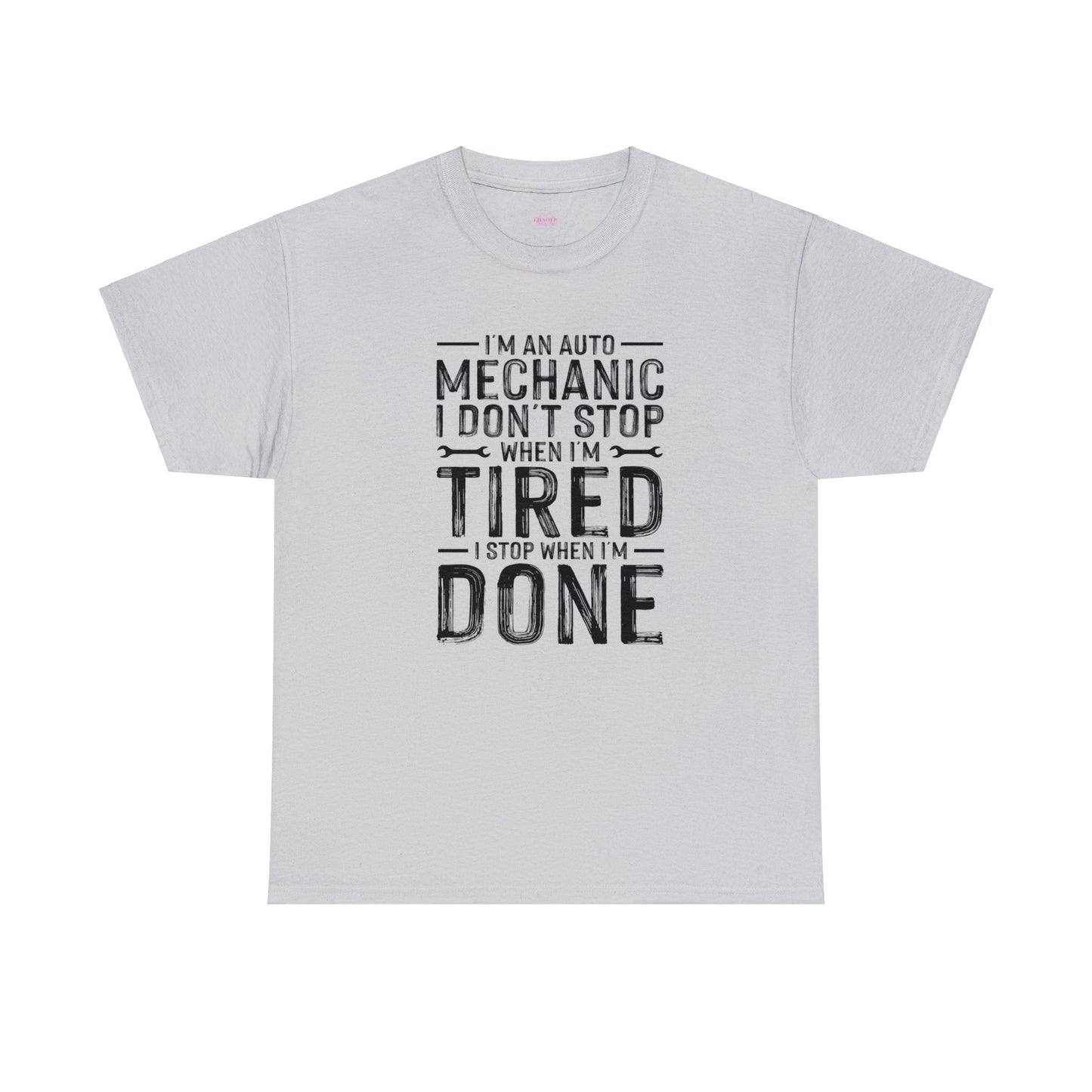 Im an Auto Mechanic I Don't Stop When I'm Tired, I Stop When I'm Done Unisex Heavy Cotton Tee