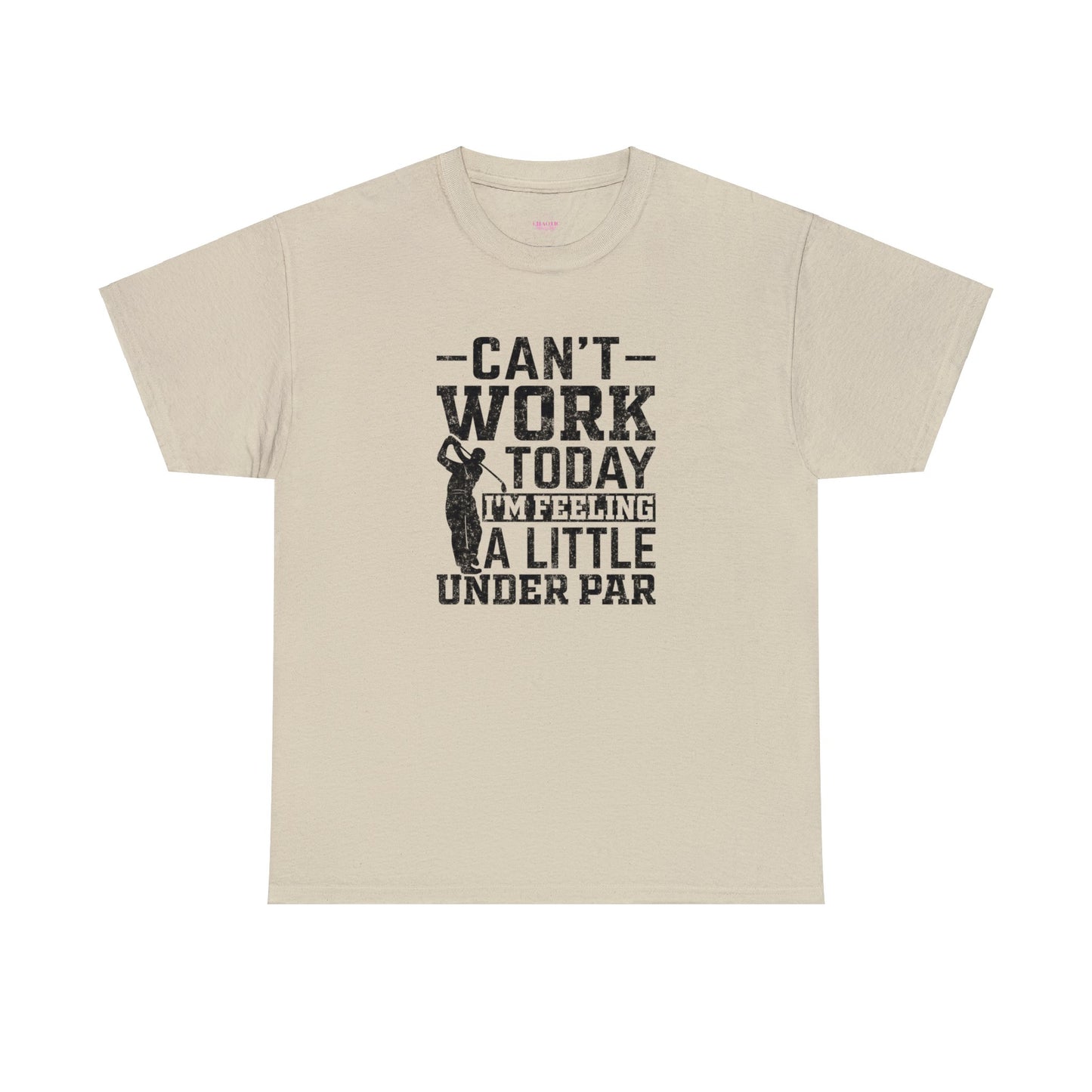Cant Work Today Im Feeling Alittle Under Par Unisex Heavy Cotton Tee