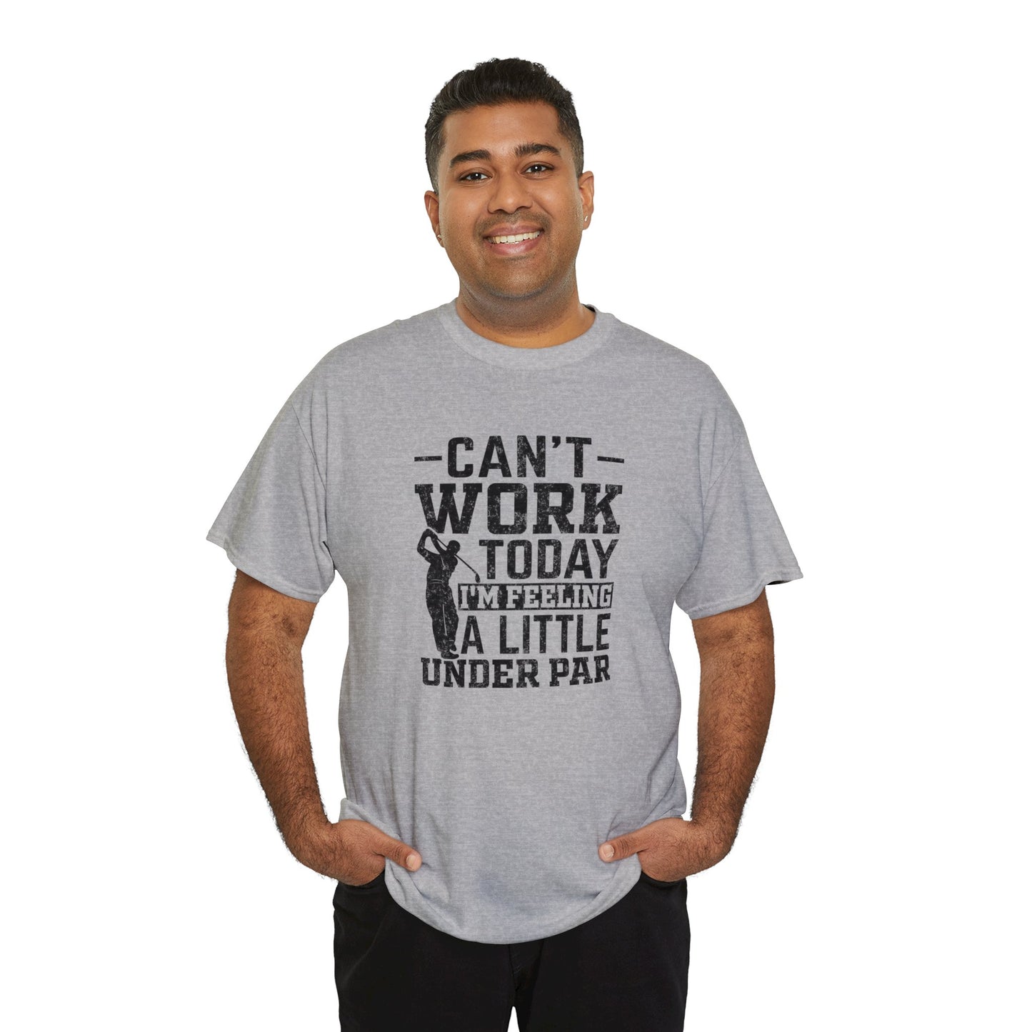 Cant Work Today Im Feeling Alittle Under Par Unisex Heavy Cotton Tee