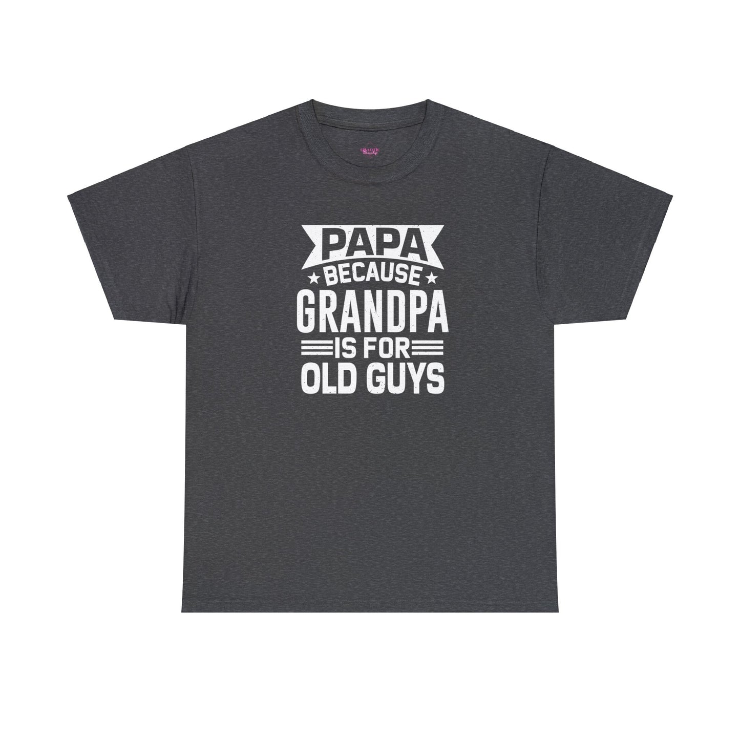 Papa Because Grandpa is For Old Guys Unisex Heavy Cotton Tee