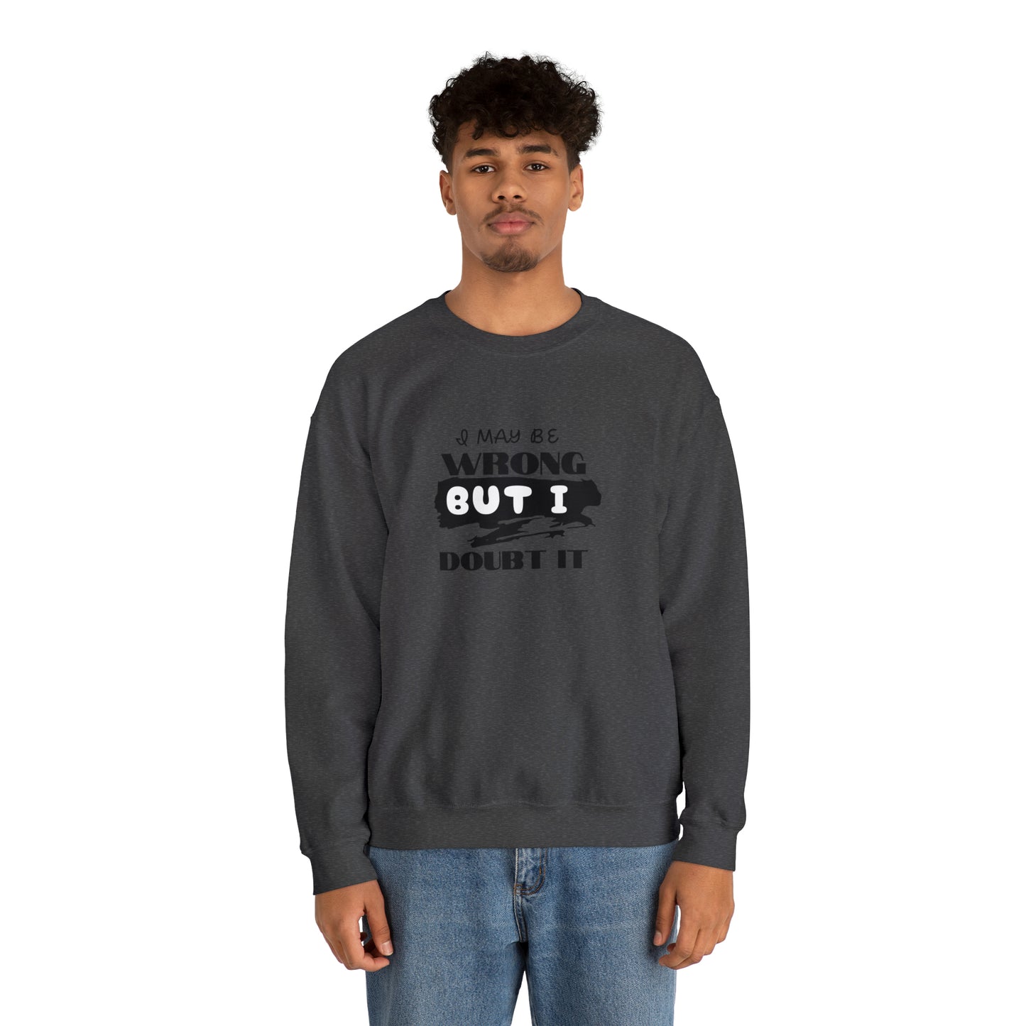 I may be Wrong.... Unisex Heavy Blend™ Crewneck Sweatshirt