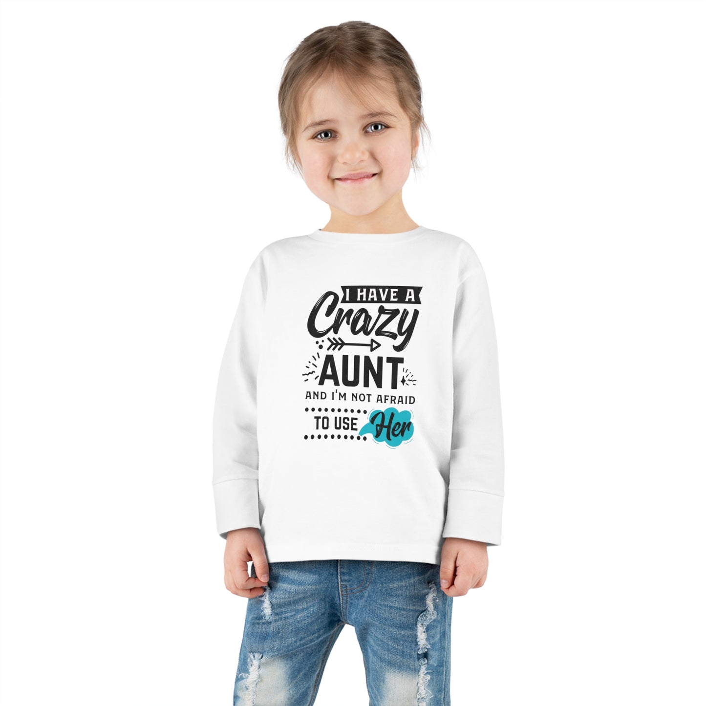 I Have a Crazy Aunt & Im Not Afraid to Use Her Toddler Long Sleeve Tee