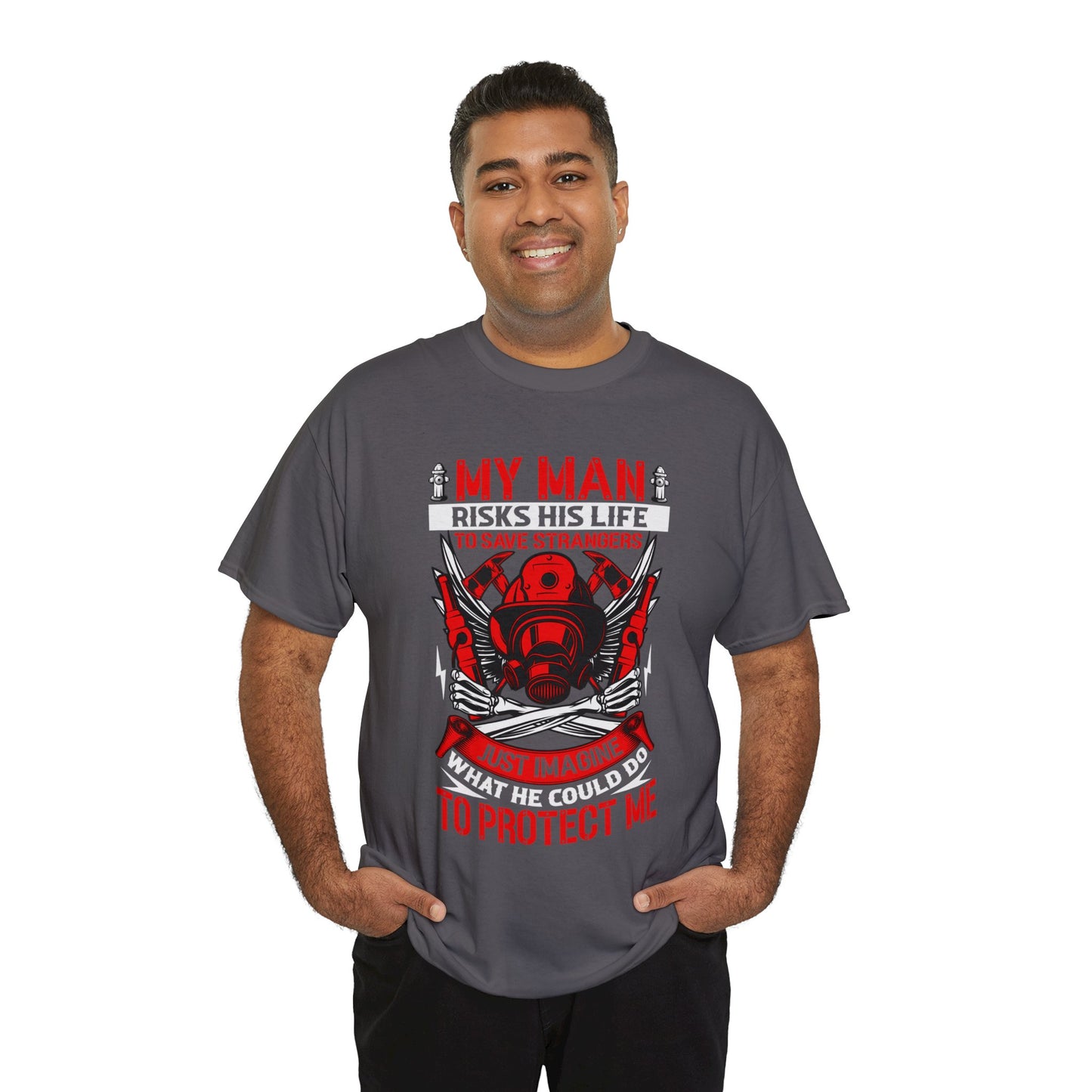 My Man Risks His Life to Save Strangers Just Imagine What He Could Do To Protect Me Unisex Heavy Cotton Tee