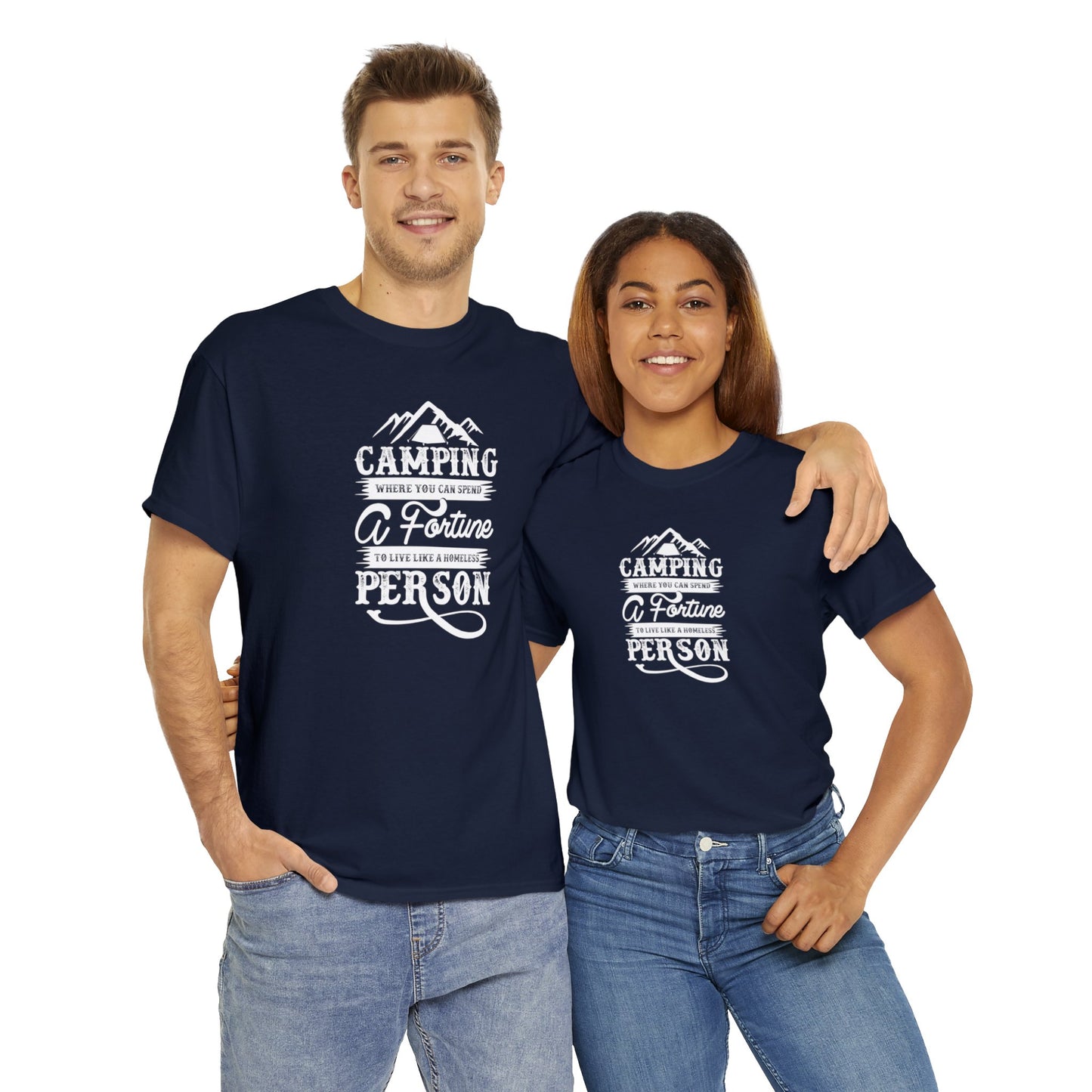 Camping Where You Can Spend A Fortune To Live Like A Homeless Person Unisex Heavy Cotton Tee