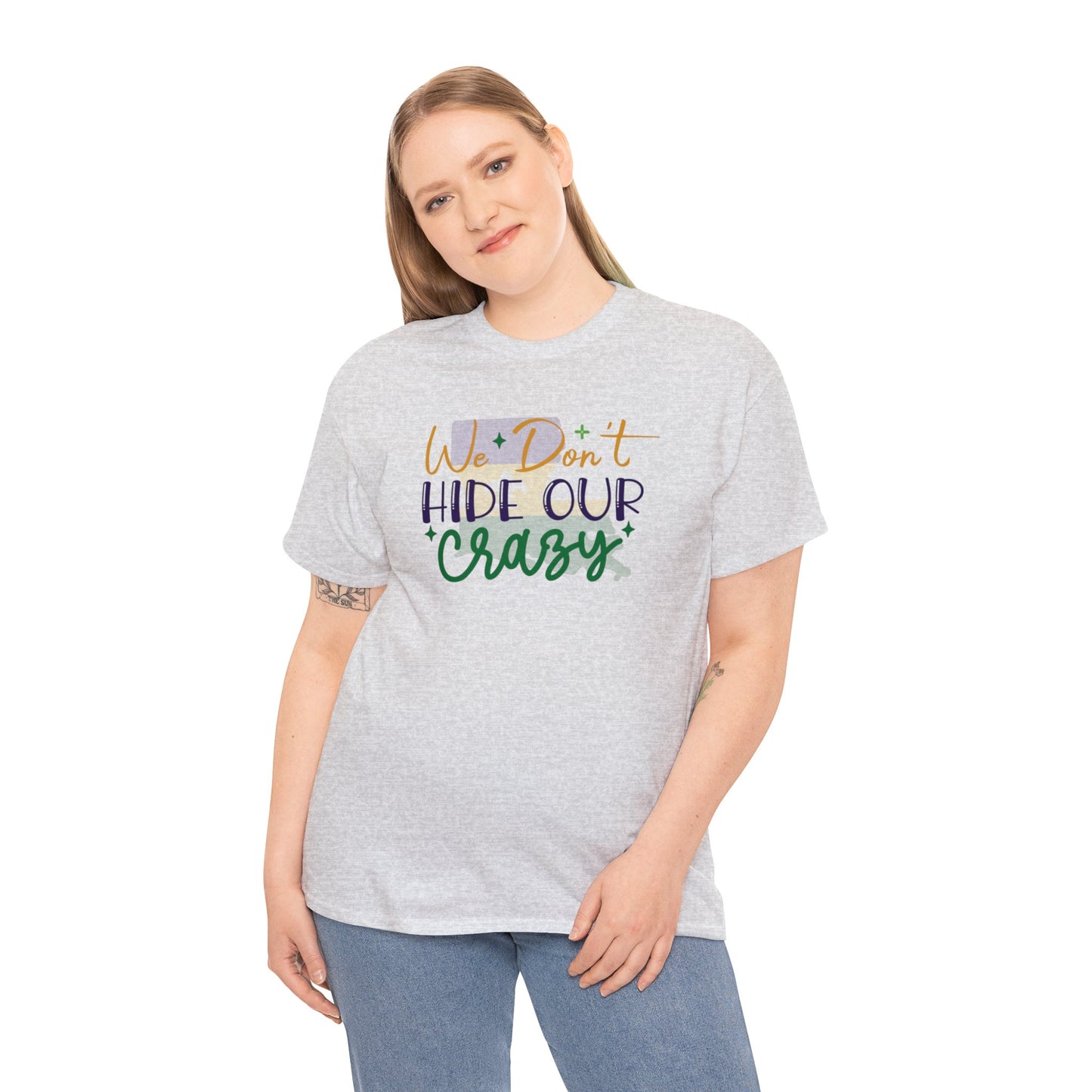 We Dont Hide Our Crazy Unisex Heavy Cotton Tee
