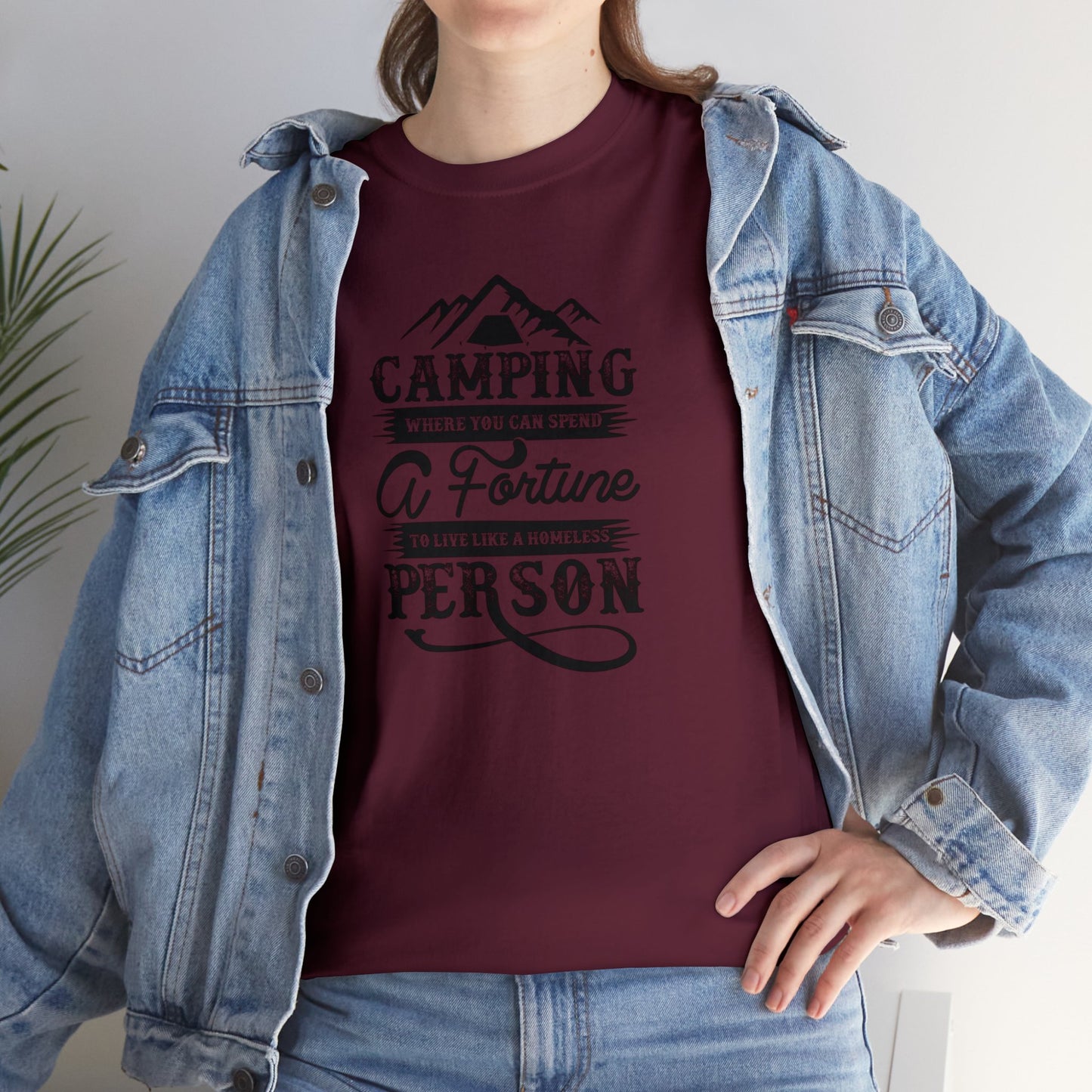 Camping Where You Can Spend A Fortune To Live Like A Homeless Person Unisex Heavy Cotton Tee