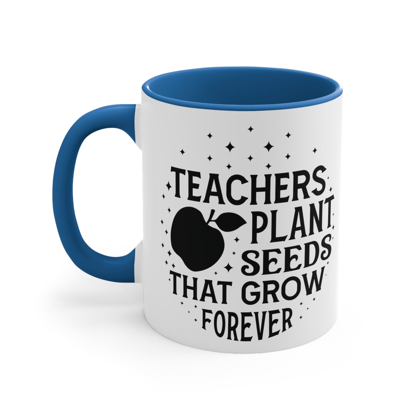 Teachers Plant Seeds That Grow Forever Accent Coffee Mug, 11oz