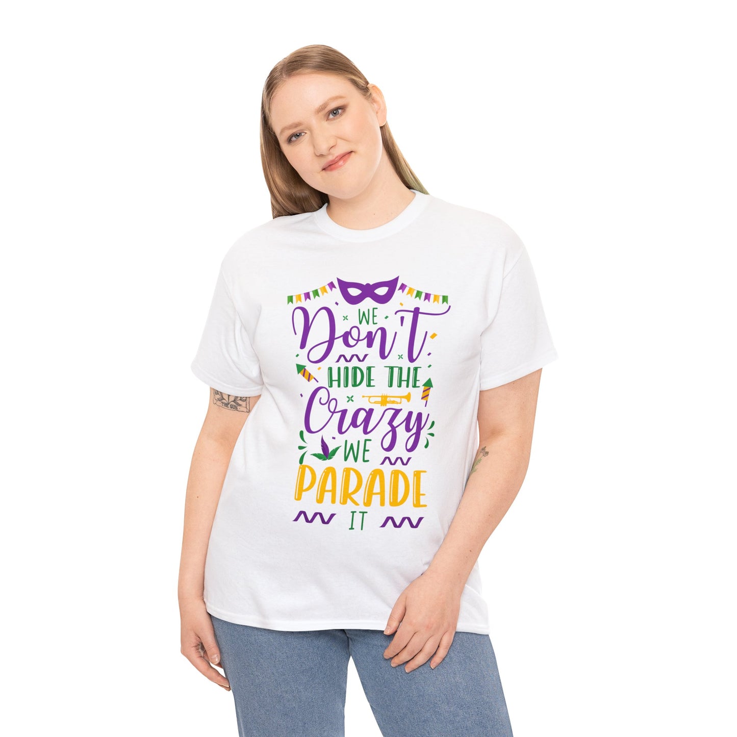We Dont Hide Our Crazy We Parade It Unisex Heavy Cotton Tee