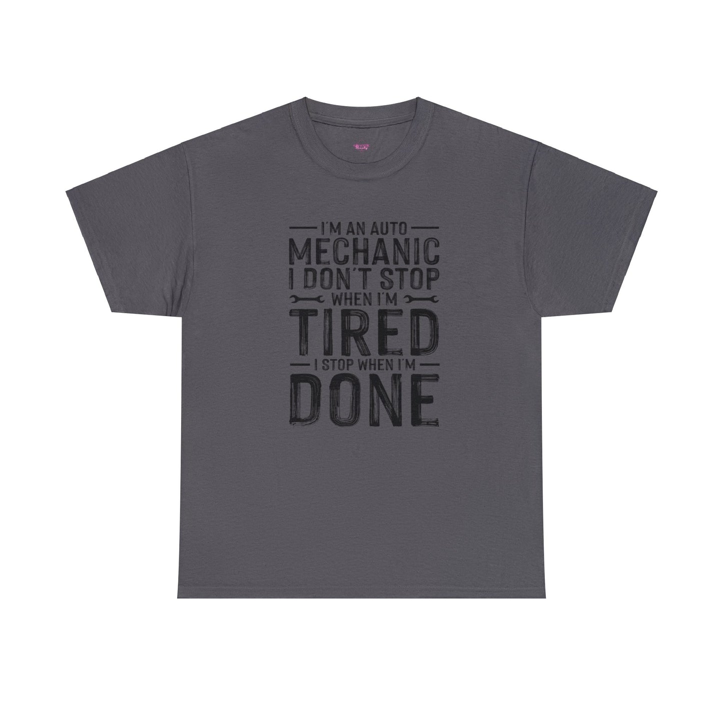 Im an Auto Mechanic I Don't Stop When I'm Tired, I Stop When I'm Done Unisex Heavy Cotton Tee