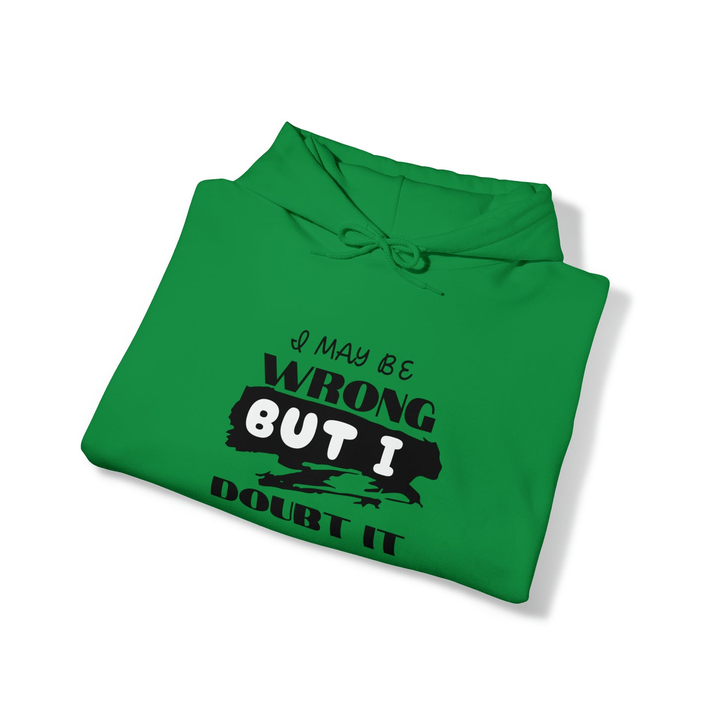 I MAY BE WRONG... Hooded Unisex Heavy Blend™ Sweatshirt