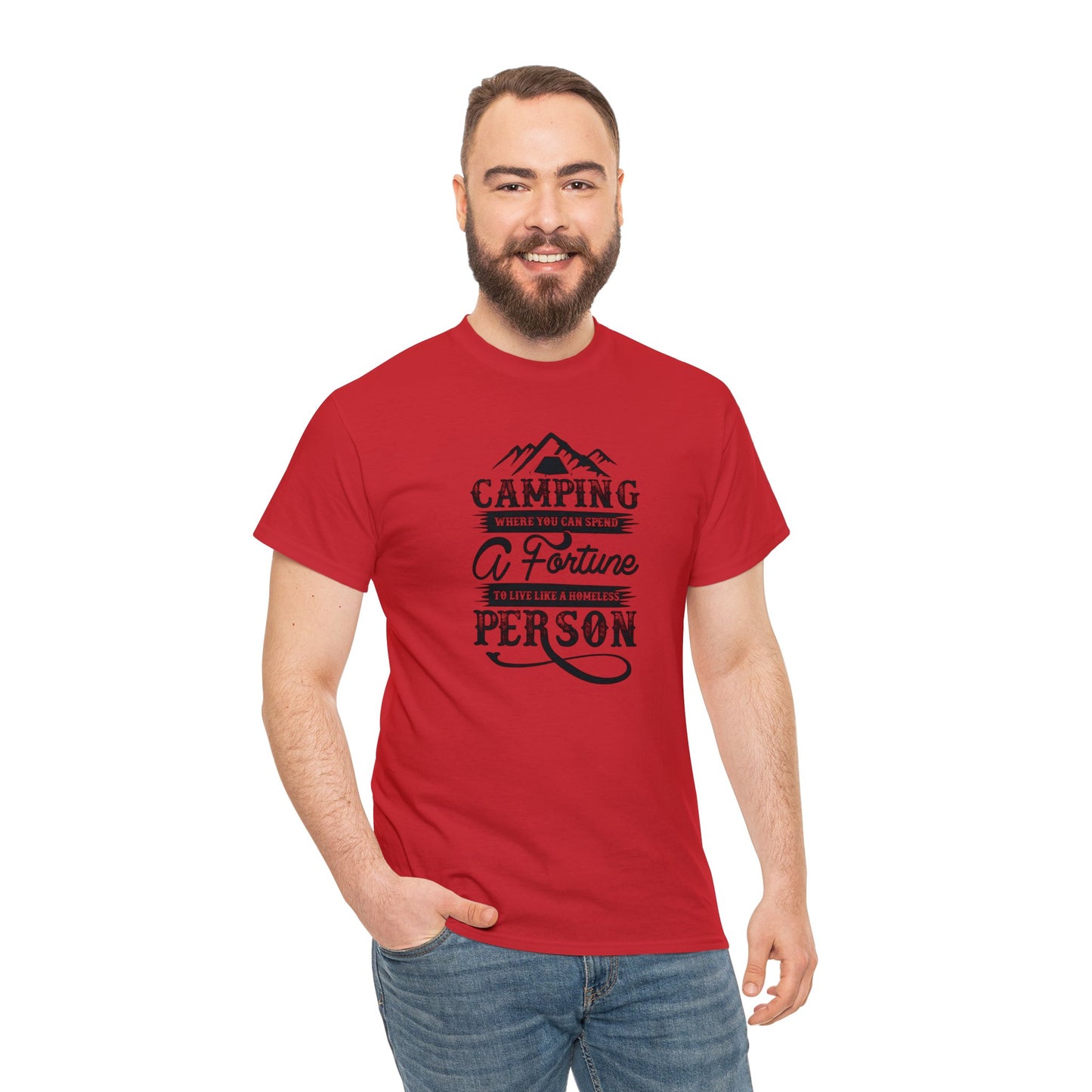 Camping Where You Can Spend A Fortune To Live Like A Homeless Person Unisex Heavy Cotton Tee