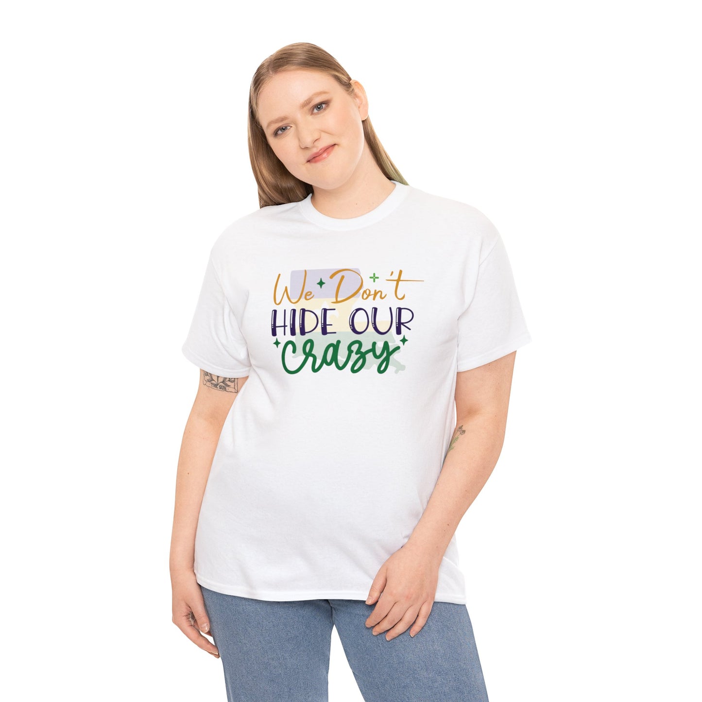 We Dont Hide Our Crazy Unisex Heavy Cotton Tee