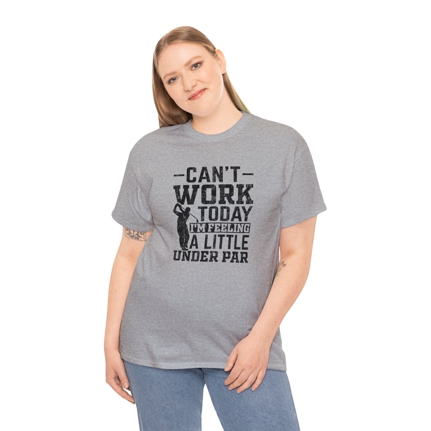 Cant Work Today Im Feeling Alittle Under Par Unisex Heavy Cotton Tee