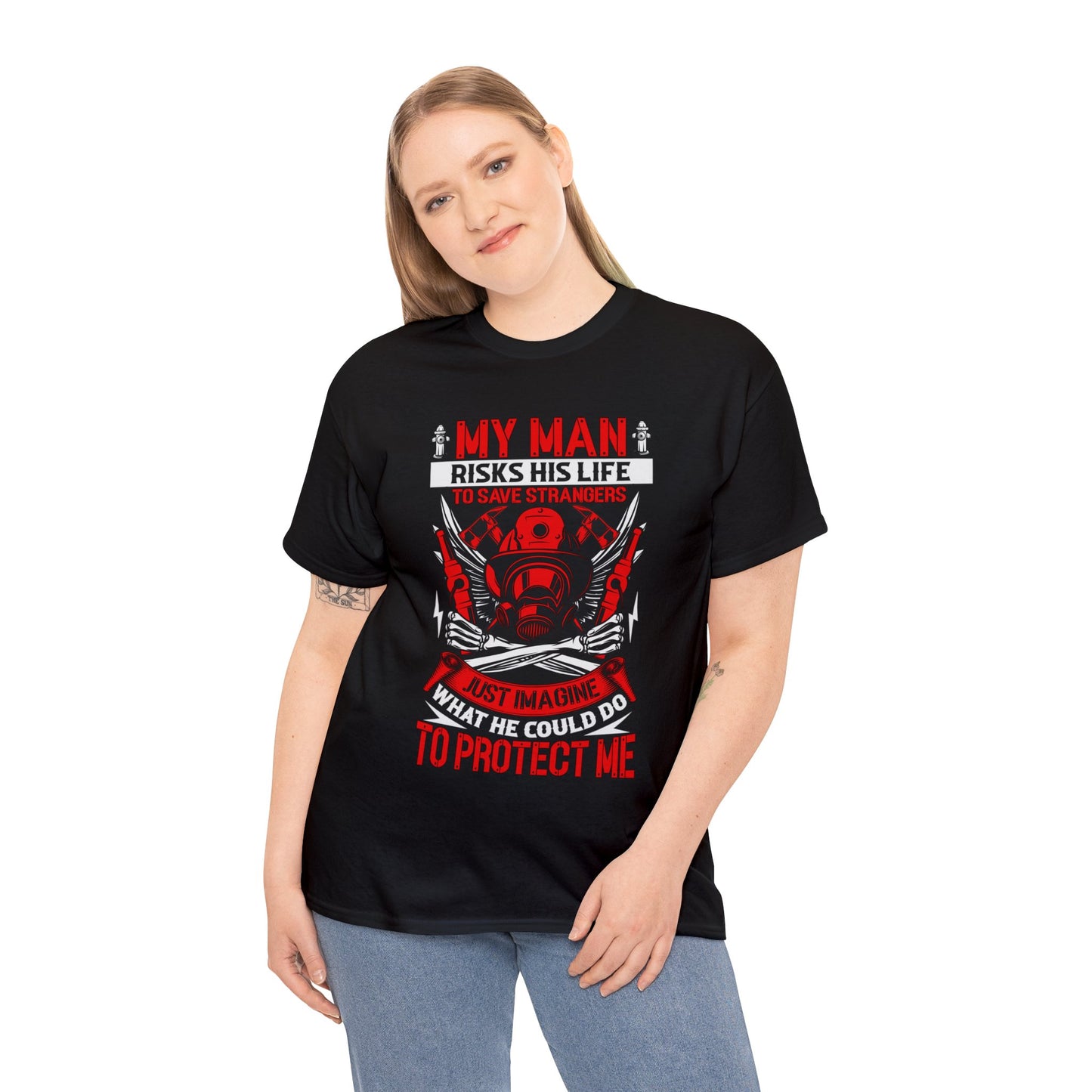 My Man Risks His Life to Save Strangers Just Imagine What He Could Do To Protect Me Unisex Heavy Cotton Tee