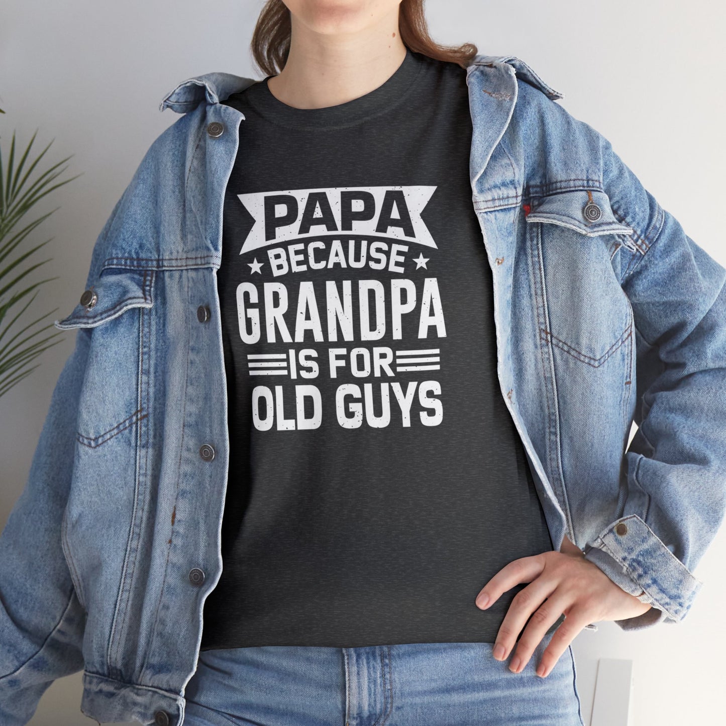 Papa Because Grandpa is For Old Guys Unisex Heavy Cotton Tee