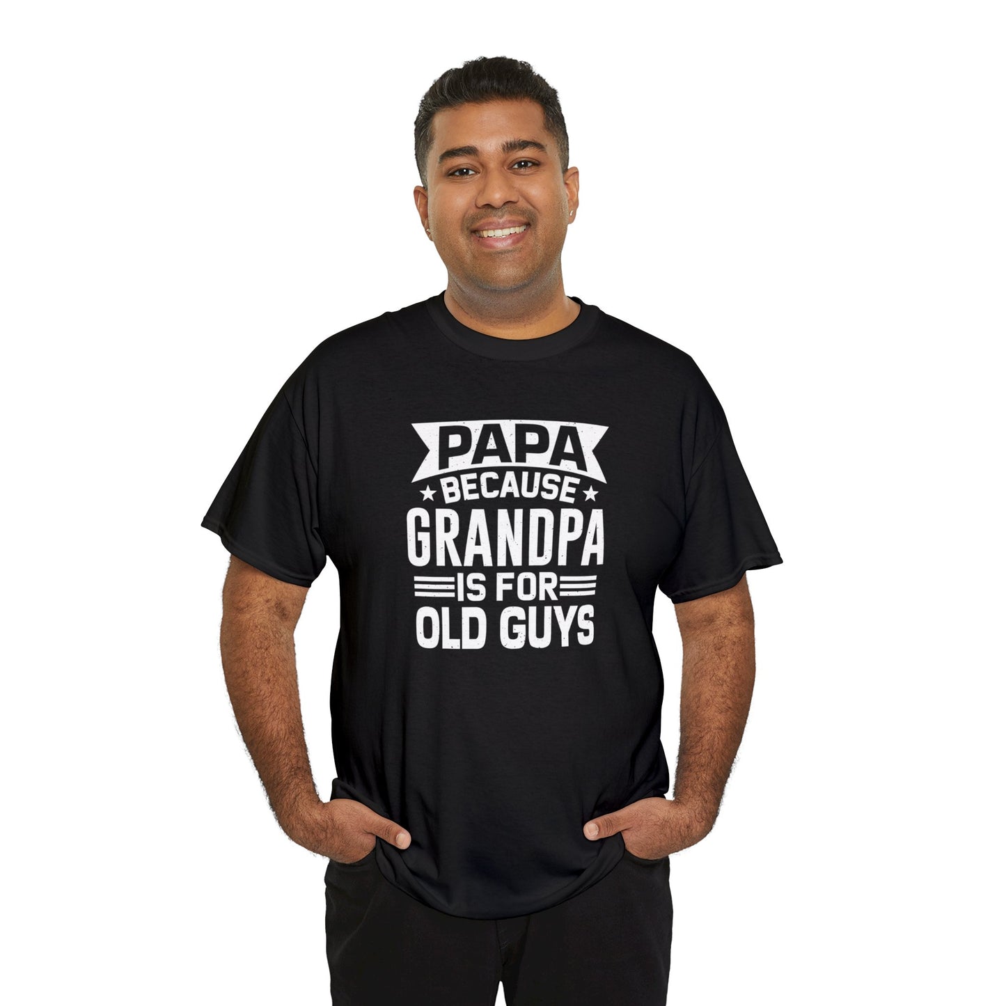 Papa Because Grandpa is For Old Guys Unisex Heavy Cotton Tee