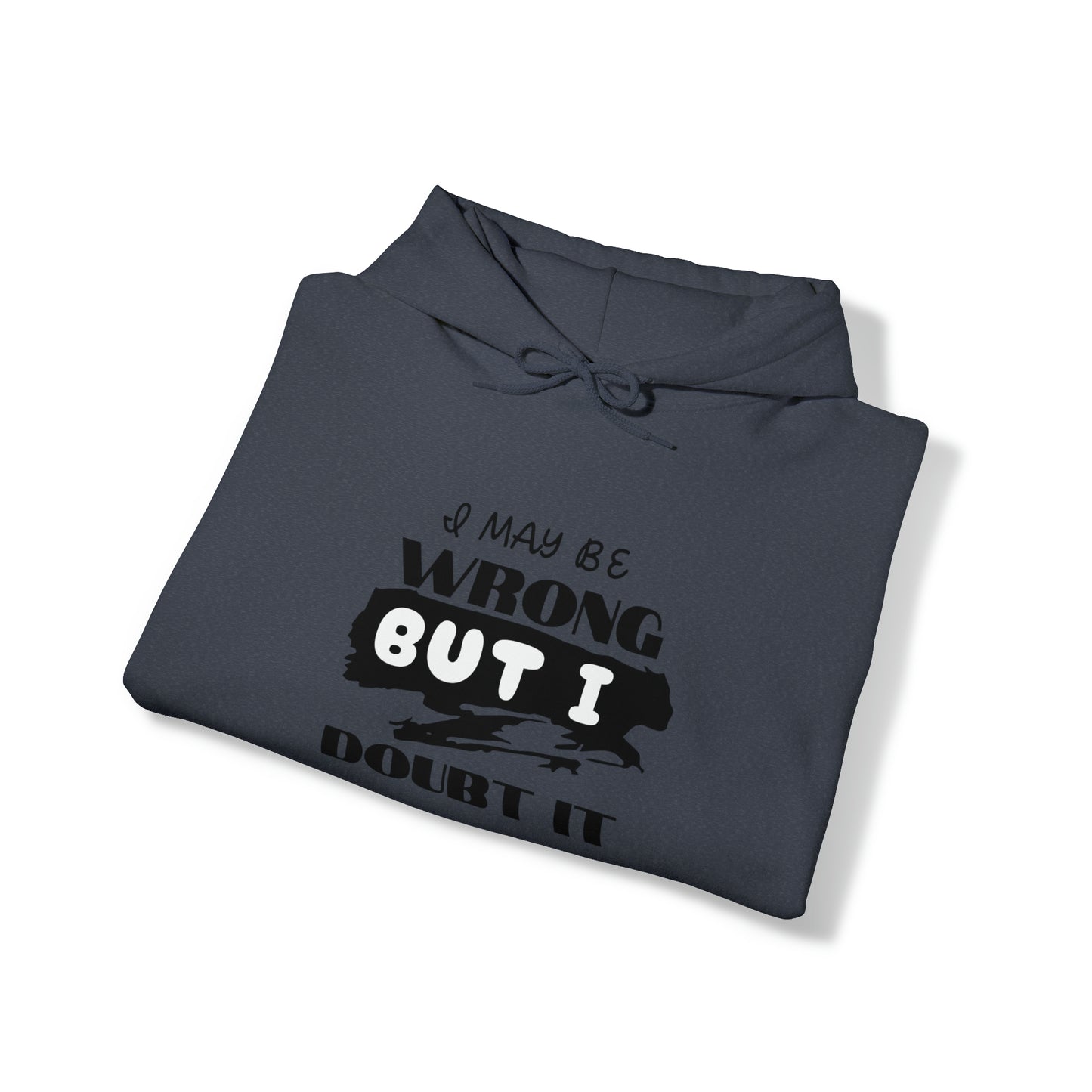 I MAY BE WRONG... Hooded Unisex Heavy Blend™ Sweatshirt
