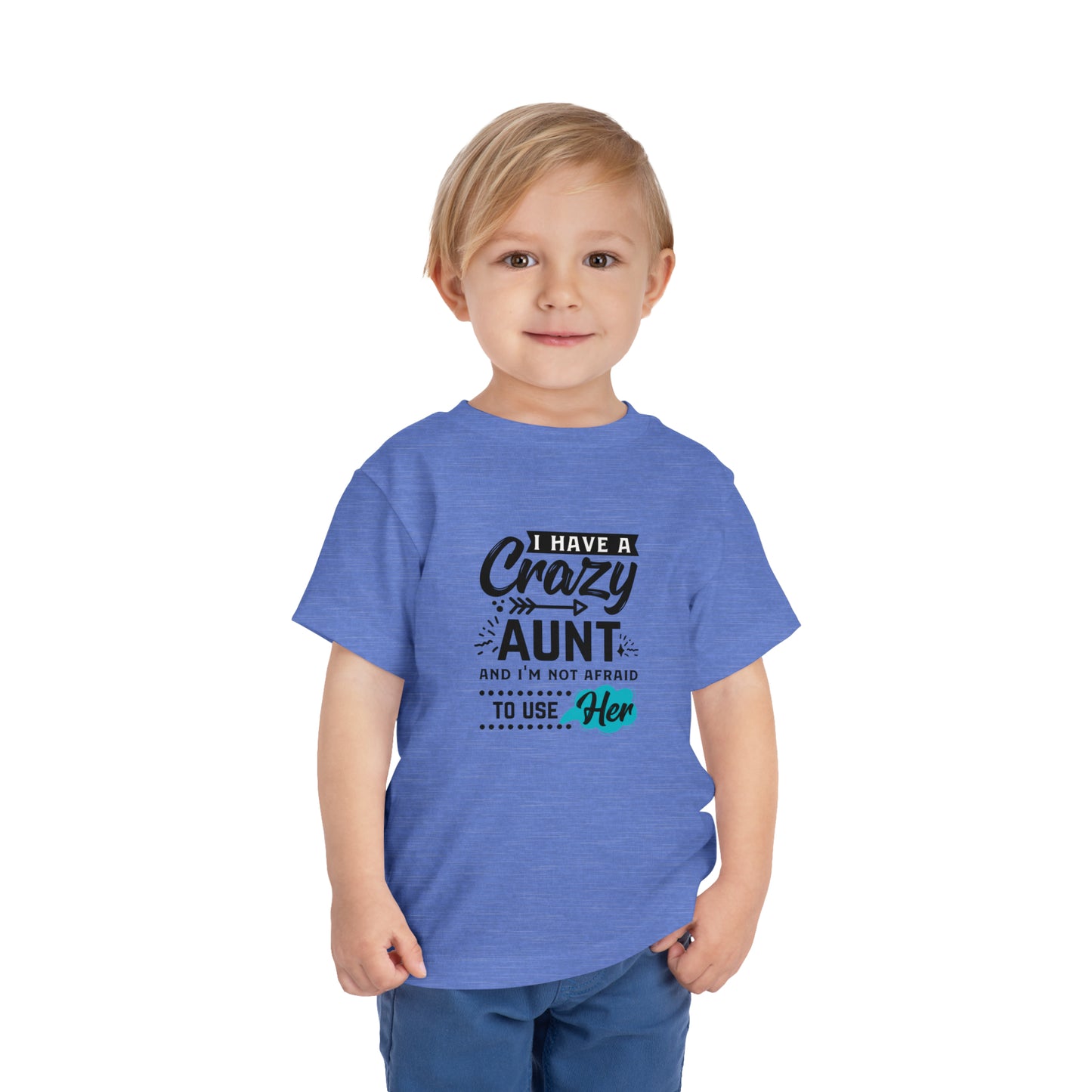 I Have a Crazy Aunt & Im Not AFraid to Use Her Toddler Short Sleeve Tee