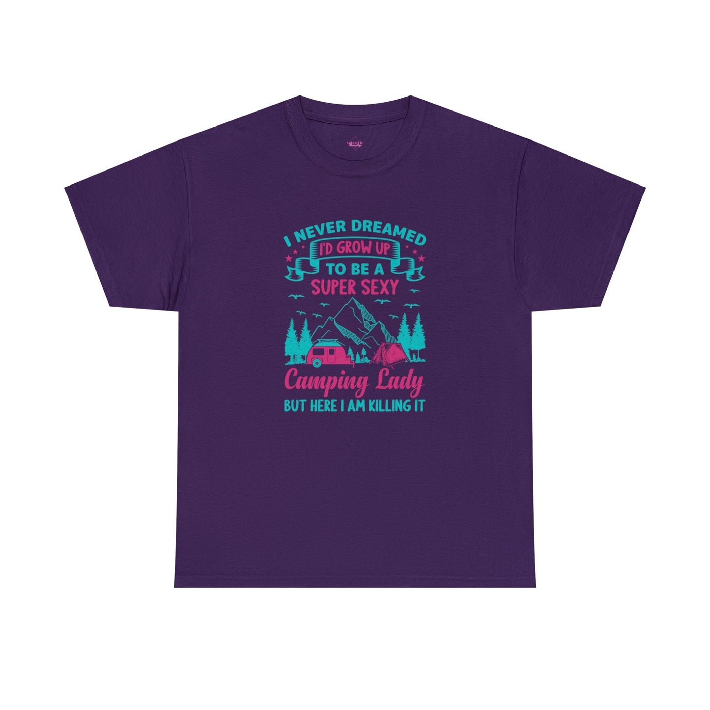 Never Dreamed Id Grow Up to Be a Super Sexy Camping Lady Unisex Heavy Cotton Tee