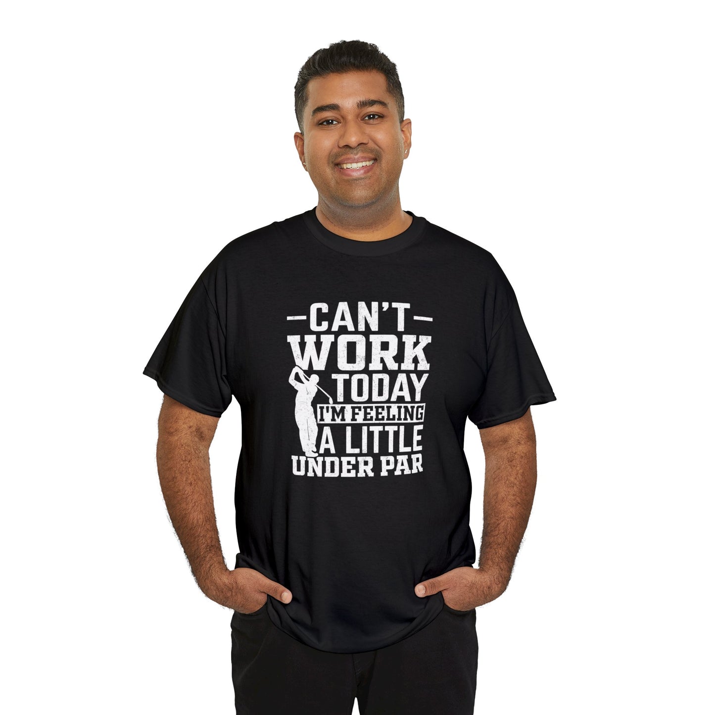 Cant Work Today Im Feeling Alittle Under Par Unisex Heavy Cotton Tee
