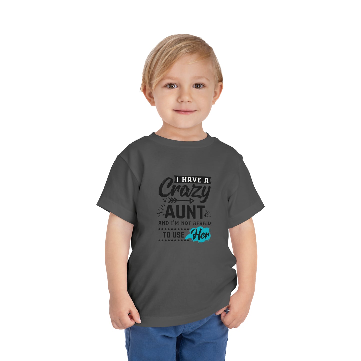 I Have a Crazy Aunt & Im Not AFraid to Use Her Toddler Short Sleeve Tee
