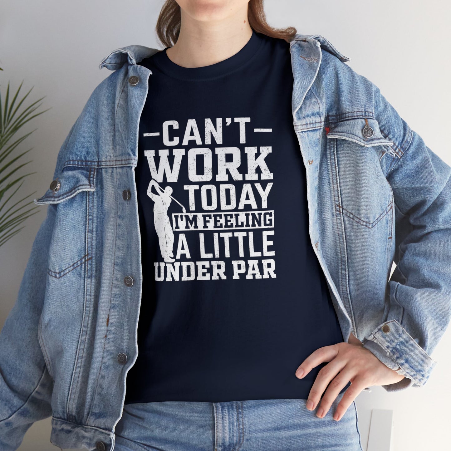 Cant Work Today Im Feeling Alittle Under Par Unisex Heavy Cotton Tee
