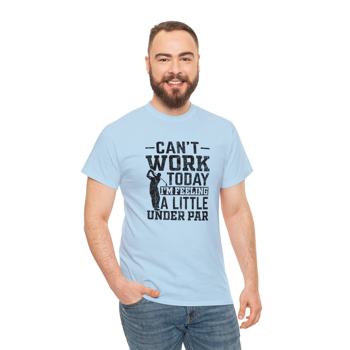 Cant Work Today Im Feeling Alittle Under Par Unisex Heavy Cotton Tee