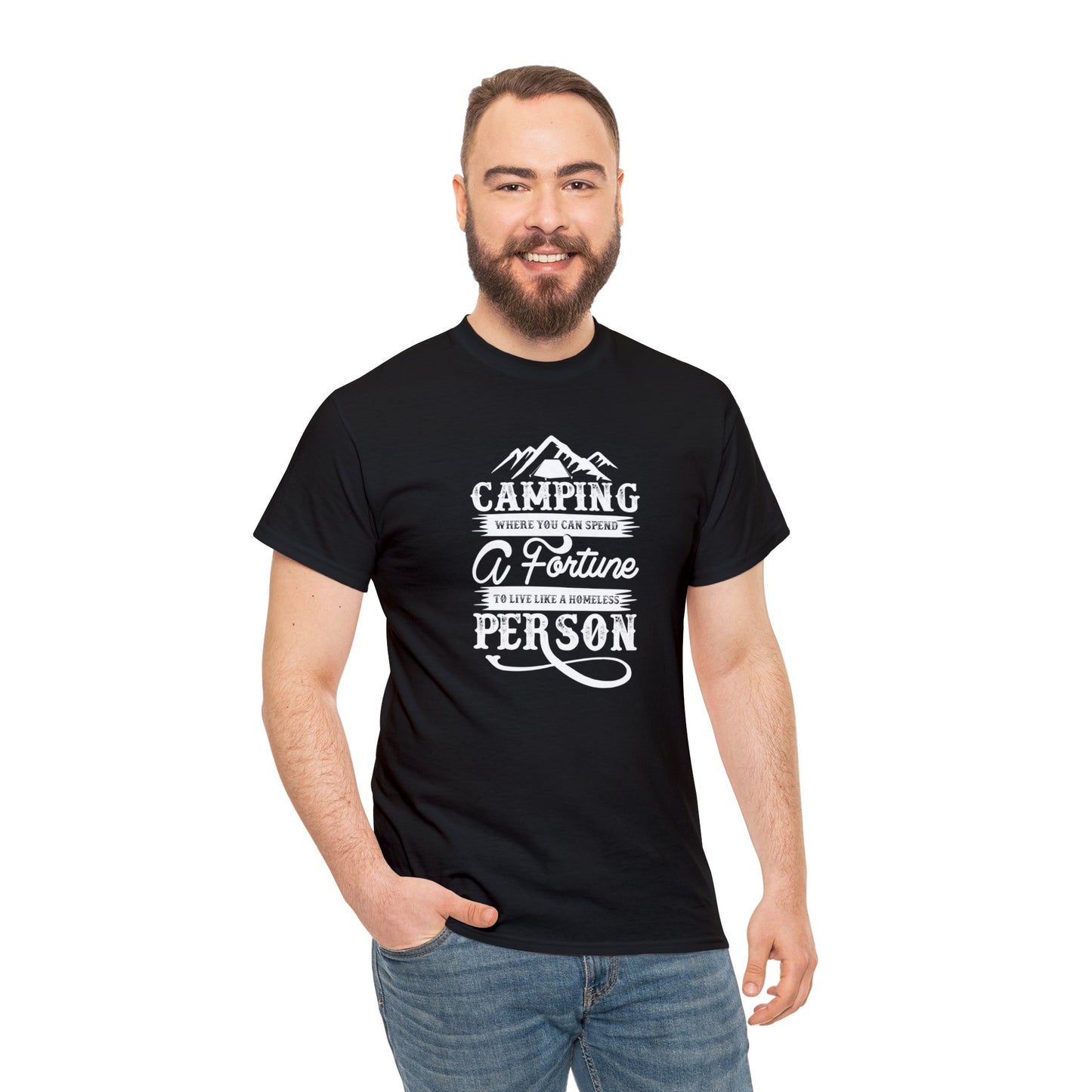 Camping Where You Can Spend A Fortune To Live Like A Homeless Person Unisex Heavy Cotton Tee