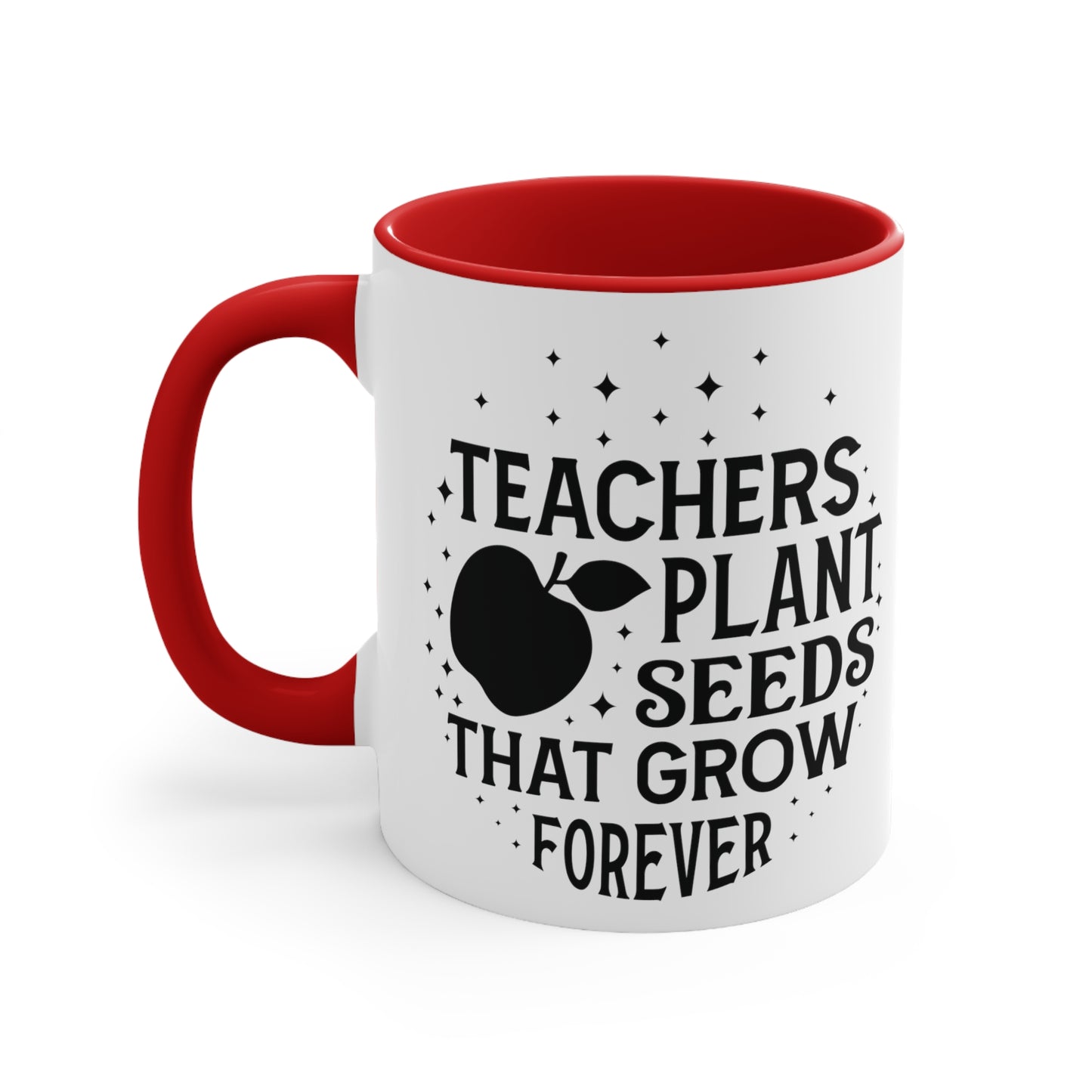 Teachers Plant Seeds That Grow Forever Accent Coffee Mug, 11oz