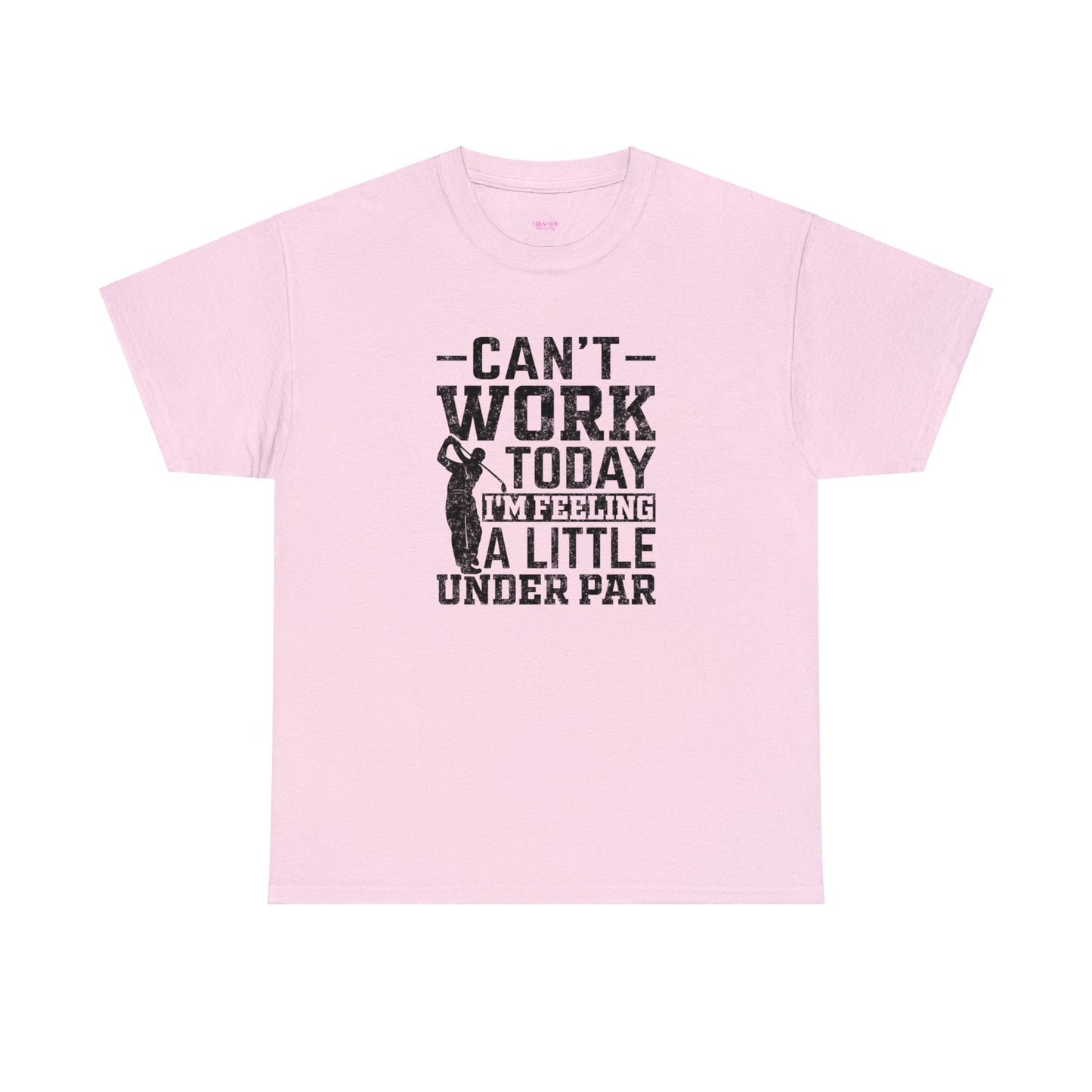 Cant Work Today Im Feeling Alittle Under Par Unisex Heavy Cotton Tee