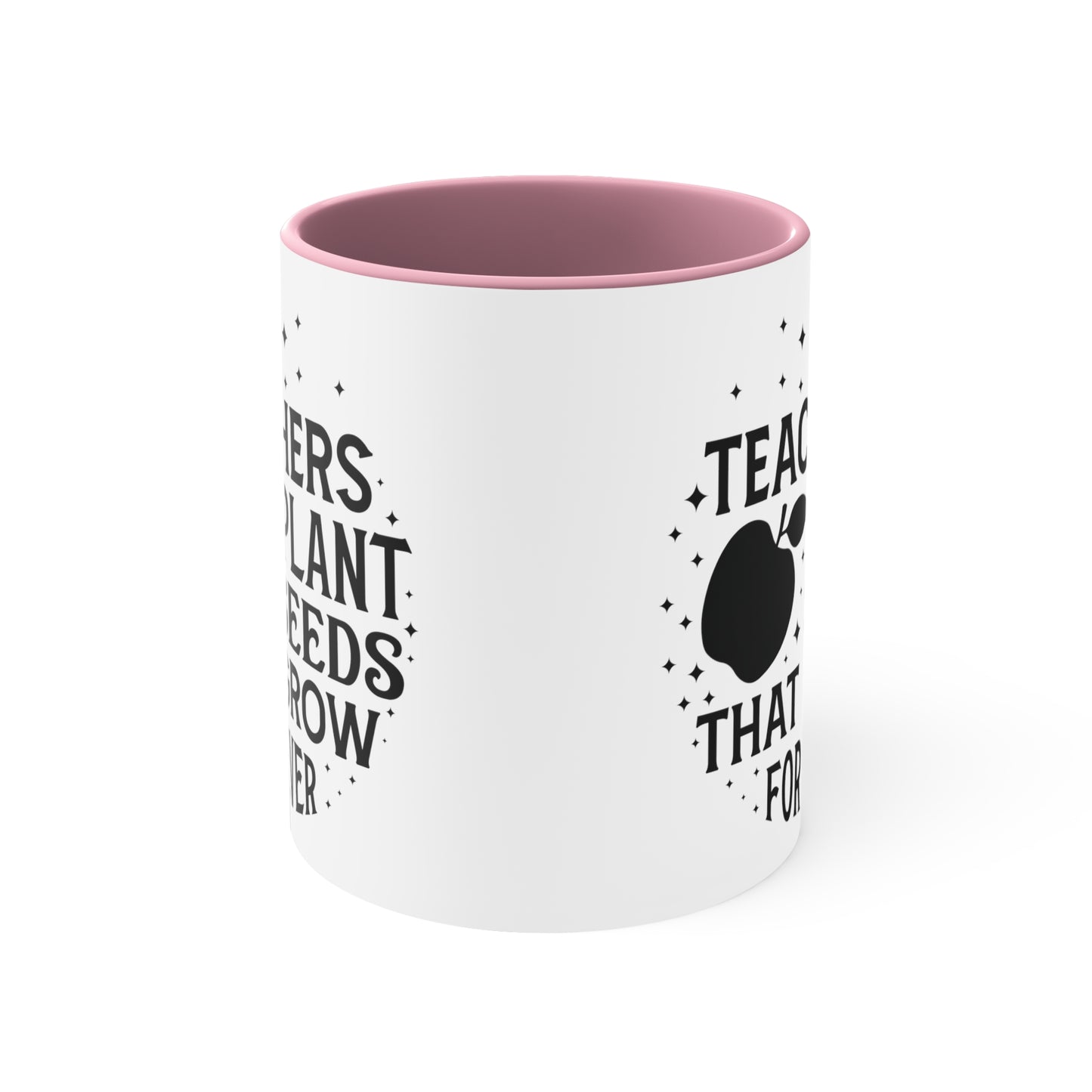Teachers Plant Seeds That Grow Forever Accent Coffee Mug, 11oz