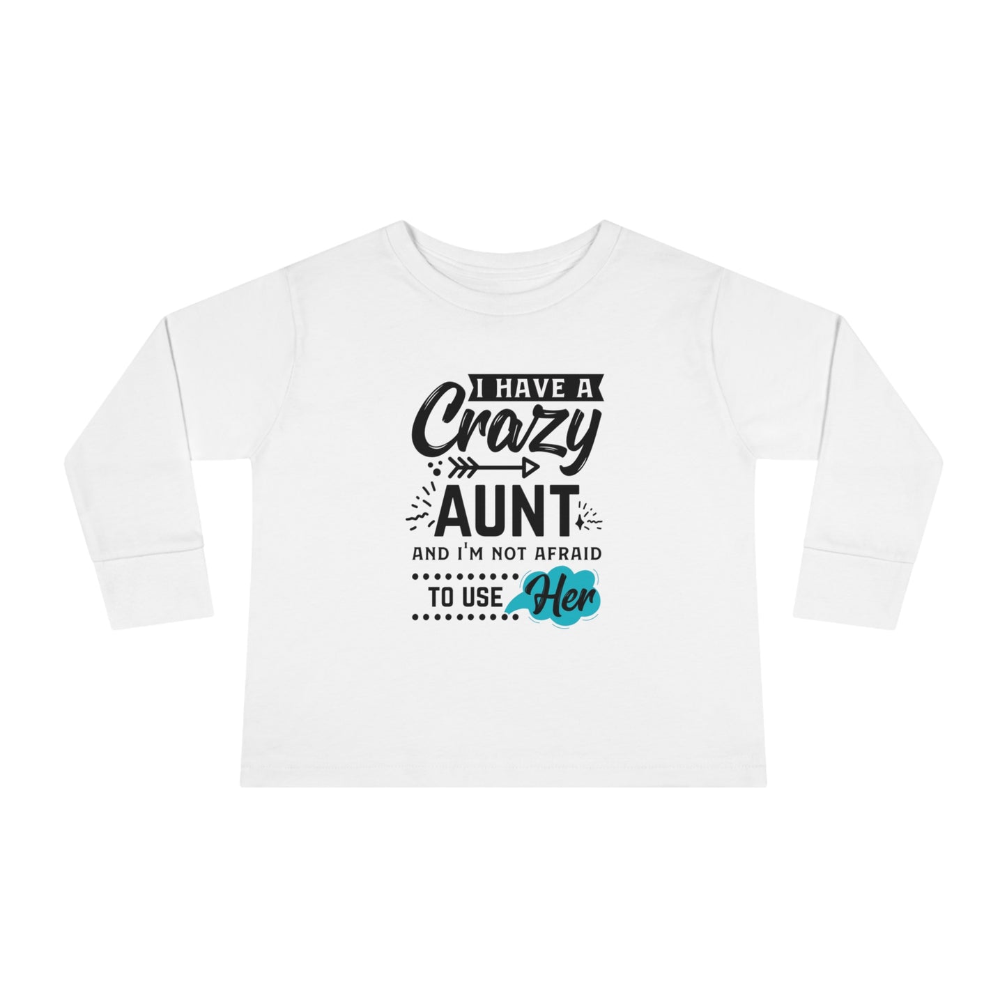 I Have a Crazy Aunt & Im Not Afraid to Use Her Toddler Long Sleeve Tee