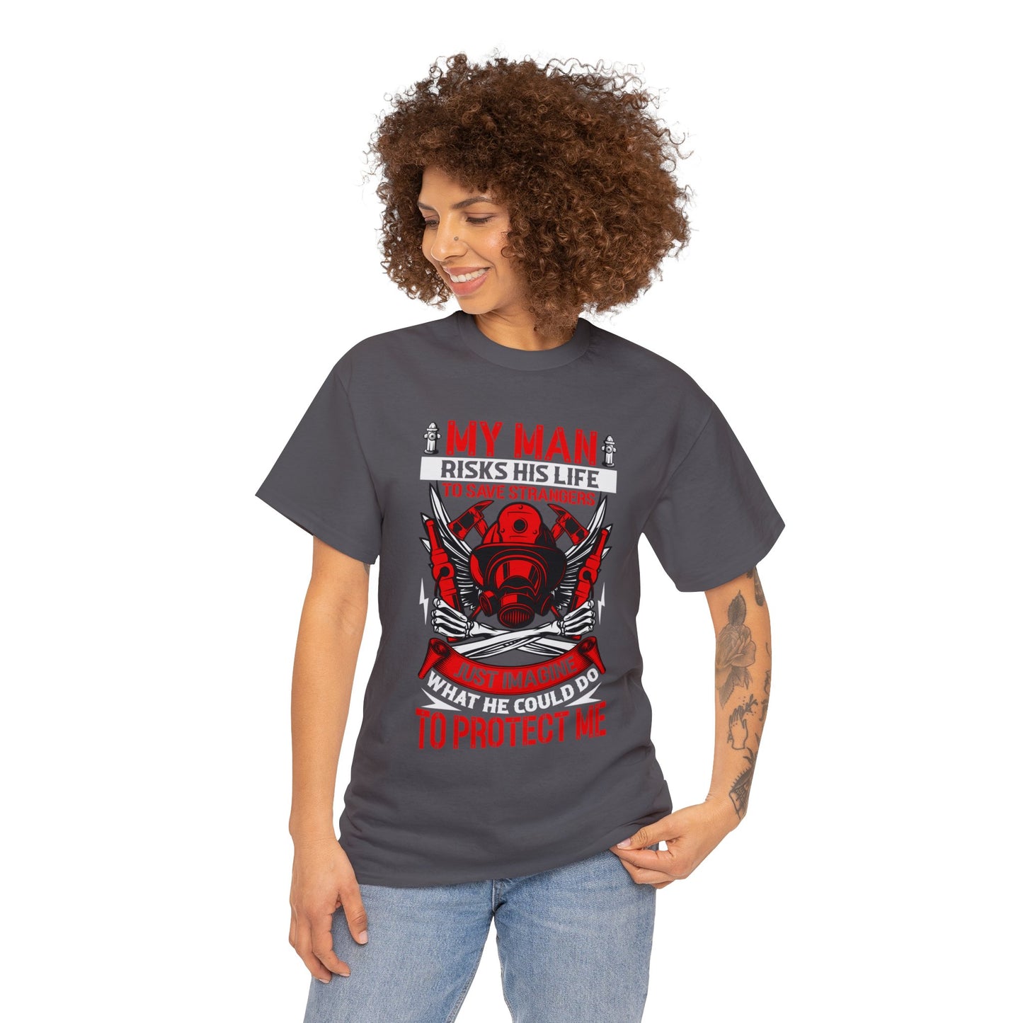 My Man Risks His Life to Save Strangers Just Imagine What He Could Do To Protect Me Unisex Heavy Cotton Tee