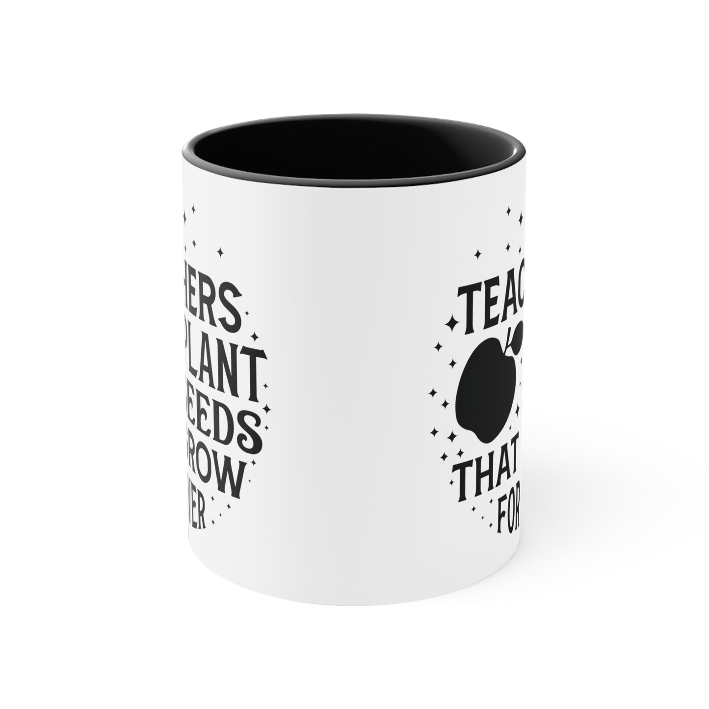 Teachers Plant Seeds That Grow Forever Accent Coffee Mug, 11oz