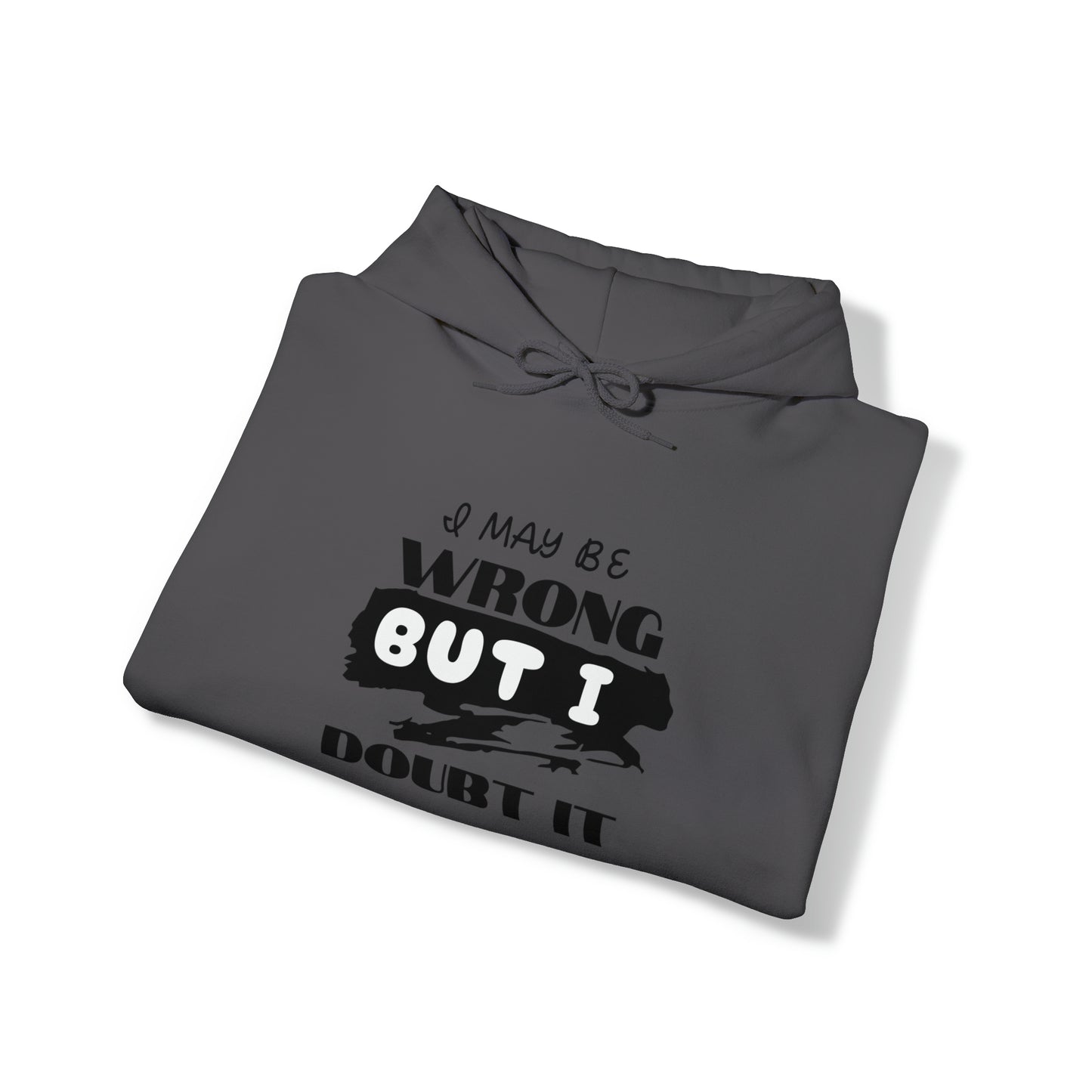 I MAY BE WRONG... Hooded Unisex Heavy Blend™ Sweatshirt