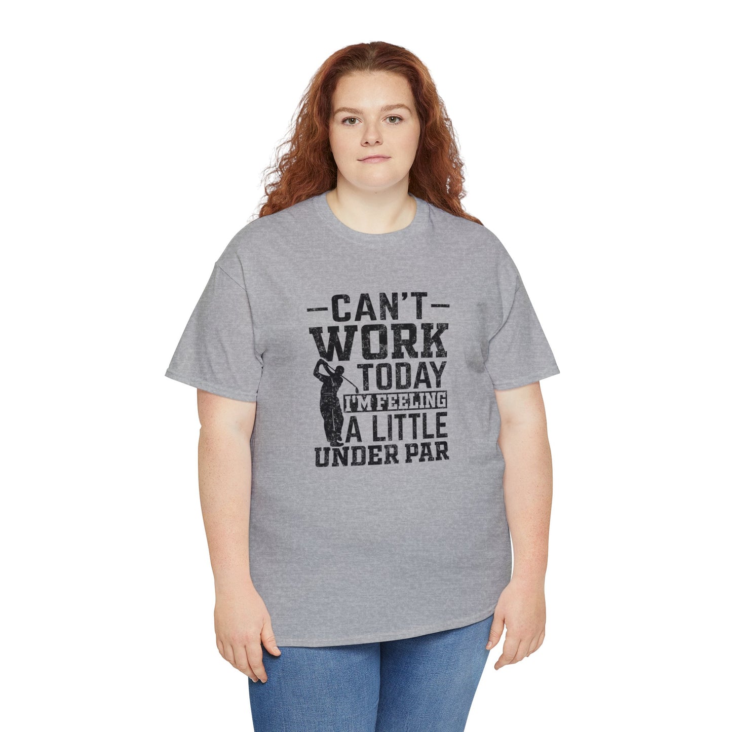 Cant Work Today Im Feeling Alittle Under Par Unisex Heavy Cotton Tee