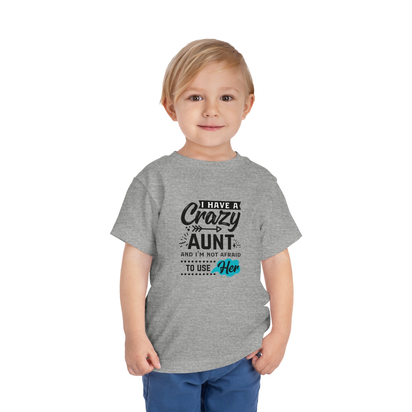 I Have a Crazy Aunt & Im Not AFraid to Use Her Toddler Short Sleeve Tee