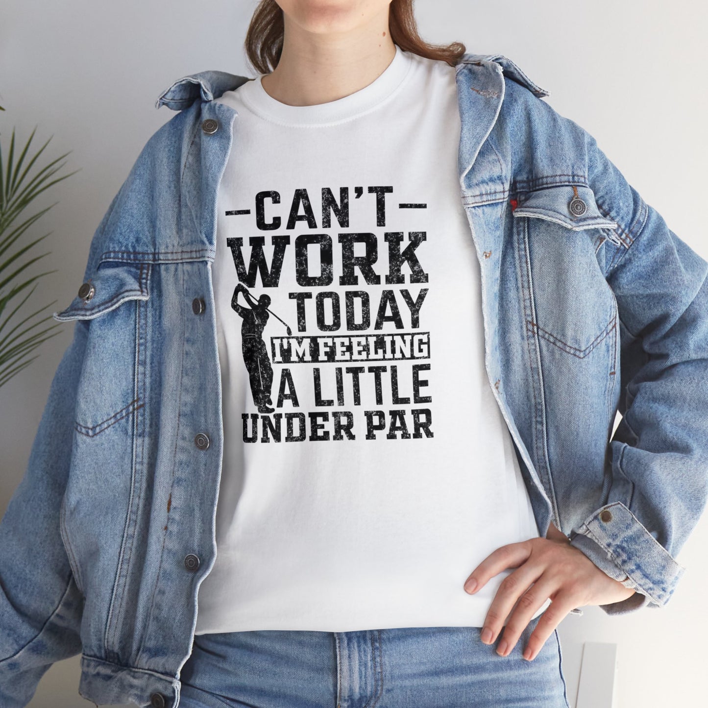 Cant Work Today Im Feeling Alittle Under Par Unisex Heavy Cotton Tee
