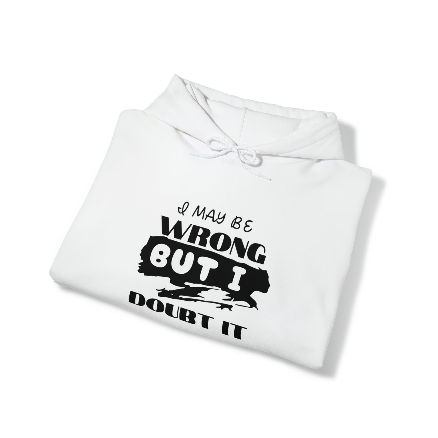 I MAY BE WRONG... Hooded Unisex Heavy Blend™ Sweatshirt