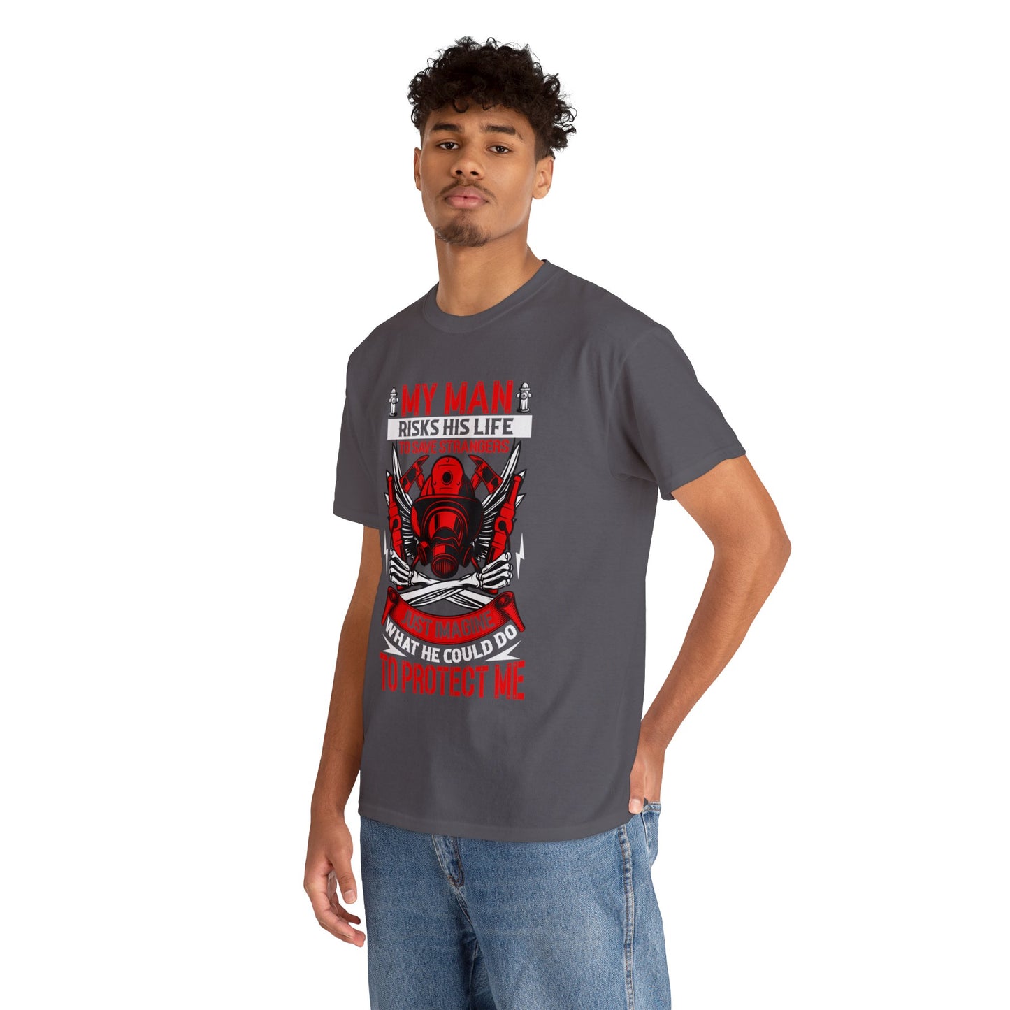 My Man Risks His Life to Save Strangers Just Imagine What He Could Do To Protect Me Unisex Heavy Cotton Tee